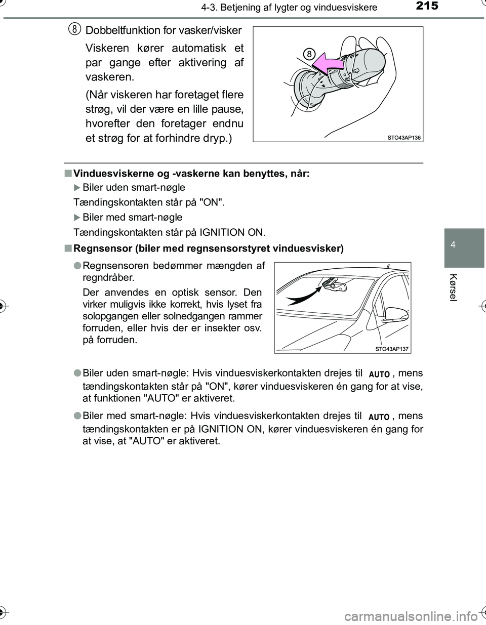 TOYOTA YARIS HATCHBACK 2016 Brugsanvisning (in Danish) 2154-3. Betjening af lygter og vinduesviskere
4
Kørsel
OM52G66DK
Dobbeltfunktion for vasker/visker
Viskeren kører automatisk et
par gange efter aktivering af
vaskeren.
(Når viskeren har foretaget f TOYOTA YARIS HATCHBACK 2016 Brugsanvisning (in Danish) 2154-3. Betjening af lygter og vinduesviskere
4
Kørsel
OM52G66DK
Dobbeltfunktion for vasker/visker
Viskeren kører automatisk et
par gange efter aktivering af
vaskeren.
(Når viskeren har foretaget f