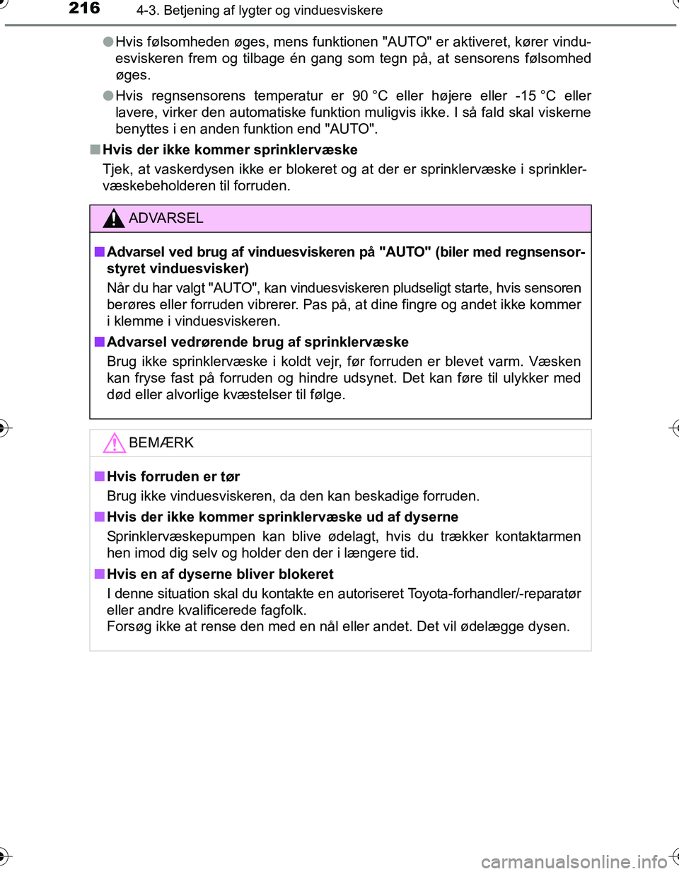 TOYOTA YARIS HATCHBACK 2016 Brugsanvisning (in Danish) 2164-3. Betjening af lygter og vinduesviskere
OM52G66DKl
Hvis følsomheden øges, mens funktionen "AUTO" er aktiveret, kører vindu-
esviskeren frem og tilbage én gang som tegn på, at sensorens føl TOYOTA YARIS HATCHBACK 2016 Brugsanvisning (in Danish) 2164-3. Betjening af lygter og vinduesviskere
OM52G66DKl
Hvis følsomheden øges, mens funktionen "AUTO" er aktiveret, kører vindu-
esviskeren frem og tilbage én gang som tegn på, at sensorens føl