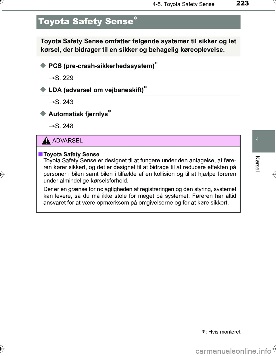 TOYOTA YARIS HATCHBACK 2016 Brugsanvisning (in Danish) 223
4
4-5. Toyota Safety Sense
Kørsel
OM52G66DK
Toyota Safety Sense
uPCS (pre-crash-sikkerhedssystem)
ï‚®S. 229
uLDA (advarsel om vejbaneskift)
ï‚®S. 243
uAutomatisk fjernlys
ï‚®S. 248
ï€ TOYOTA YARIS HATCHBACK 2016 Brugsanvisning (in Danish) 223
4
4-5. Toyota Safety Sense
Kørsel
OM52G66DK
Toyota Safety Sense
uPCS (pre-crash-sikkerhedssystem)
ï‚®S. 229
uLDA (advarsel om vejbaneskift)
ï‚®S. 243
uAutomatisk fjernlys
ï‚®S. 248
ï€