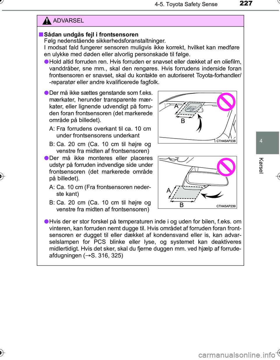 TOYOTA YARIS HATCHBACK 2016 Brugsanvisning (in Danish) 2274-5. Toyota Safety Sense
4
Kørsel
OM52G66DK
ADVARSEL
nSådan undgås fejl i frontsensoren
Følg nedenstående sikkerhedsforanstaltninger.
I modsat fald fungerer sensoren muligvis ikke korrekt, hvi TOYOTA YARIS HATCHBACK 2016 Brugsanvisning (in Danish) 2274-5. Toyota Safety Sense
4
Kørsel
OM52G66DK
ADVARSEL
nSådan undgås fejl i frontsensoren
Følg nedenstående sikkerhedsforanstaltninger.
I modsat fald fungerer sensoren muligvis ikke korrekt, hvi