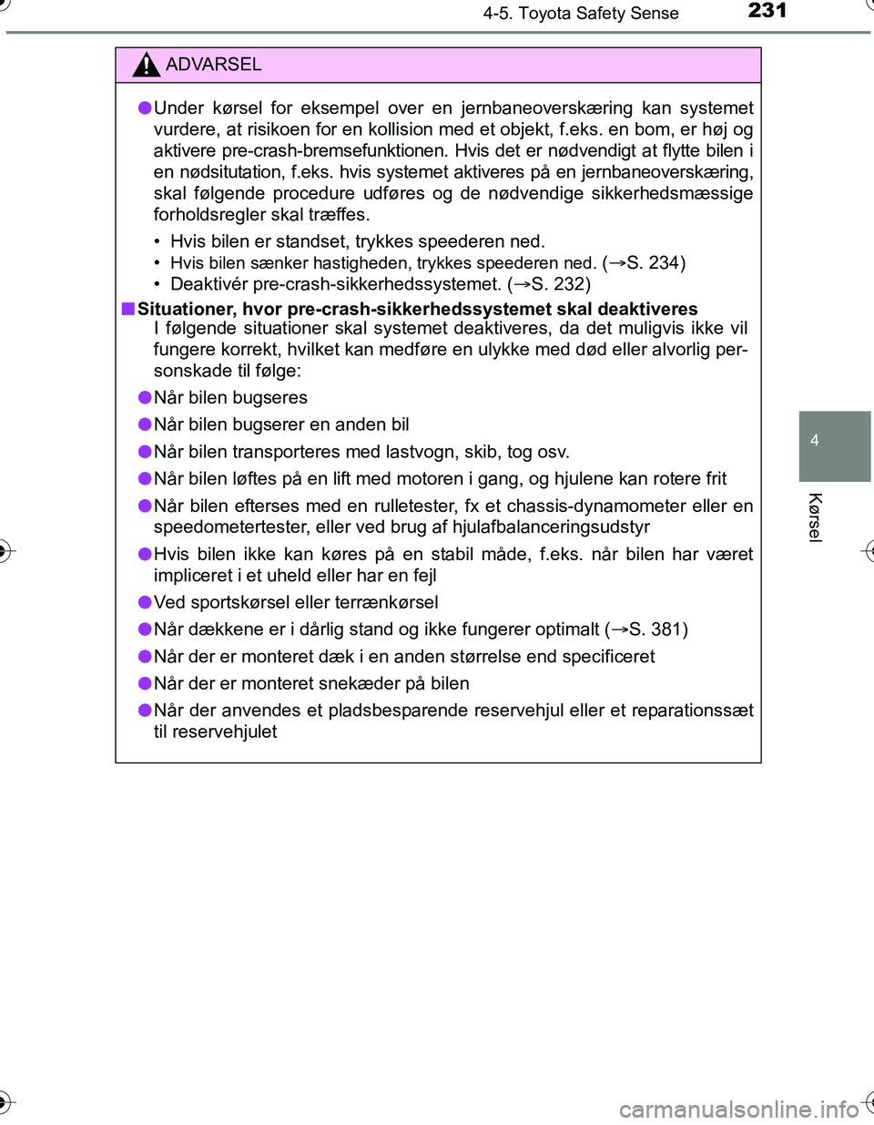 TOYOTA YARIS HATCHBACK 2016 Brugsanvisning (in Danish) 2314-5. Toyota Safety Sense
4
Kørsel
OM52G66DK
ADVARSEL
lUnder kørsel for eksempel over en jernbaneoverskæring kan systemet
vurdere, at risikoen for en kollision m ed et objekt, f.eks. en bom, er h TOYOTA YARIS HATCHBACK 2016 Brugsanvisning (in Danish) 2314-5. Toyota Safety Sense
4
Kørsel
OM52G66DK
ADVARSEL
lUnder kørsel for eksempel over en jernbaneoverskæring kan systemet
vurdere, at risikoen for en kollision m ed et objekt, f.eks. en bom, er h