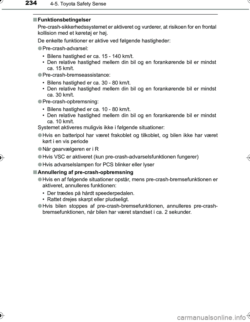 TOYOTA YARIS HATCHBACK 2016 Brugsanvisning (in Danish) 2344-5. Toyota Safety Sense
OM52G66DK
nFunktionsbetingelser
Pre-crash-sikkerhedssystemet er aktiveret og vurderer, at risikoen for en frontal
kollision med et køretøj er høj.
De enkelte funktioner TOYOTA YARIS HATCHBACK 2016 Brugsanvisning (in Danish) 2344-5. Toyota Safety Sense
OM52G66DK
nFunktionsbetingelser
Pre-crash-sikkerhedssystemet er aktiveret og vurderer, at risikoen for en frontal
kollision med et køretøj er høj.
De enkelte funktioner
