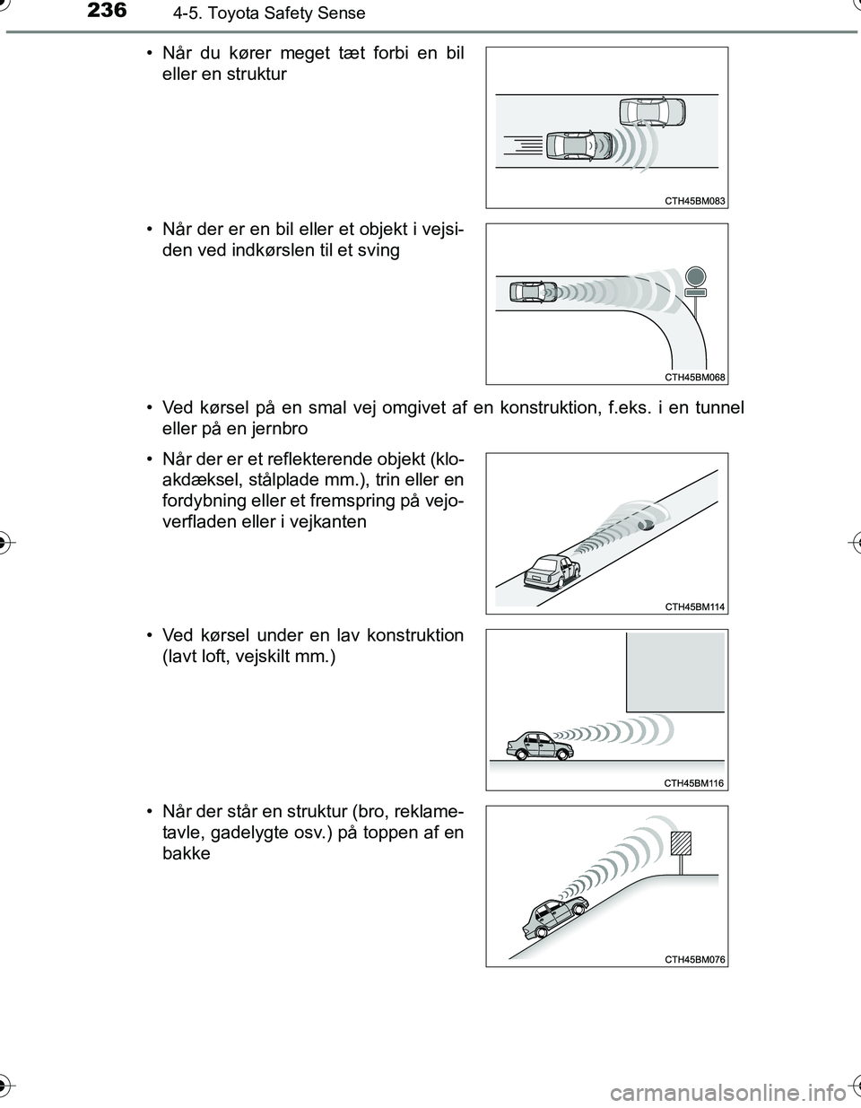 TOYOTA YARIS HATCHBACK 2016 Brugsanvisning (in Danish) 2364-5. Toyota Safety Sense
OM52G66DK• Ved kørsel på en smal vej omgivet af en konstruktion, f.eks. i en tunnel
eller på en jernbro
• Når du kører meget tæt forbi en bil
eller en struktur
†TOYOTA YARIS HATCHBACK 2016 Brugsanvisning (in Danish) 2364-5. Toyota Safety Sense
OM52G66DK• Ved kørsel på en smal vej omgivet af en konstruktion, f.eks. i en tunnel
eller på en jernbro
• Når du kører meget tæt forbi en bil
eller en struktur
â€