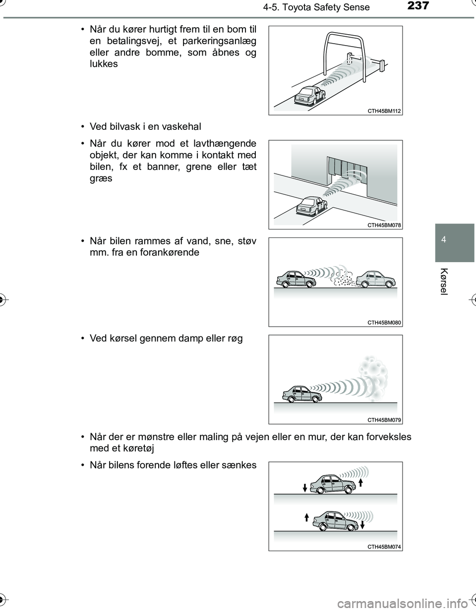 TOYOTA YARIS HATCHBACK 2016 Brugsanvisning (in Danish) 2374-5. Toyota Safety Sense
4
Kørsel
OM52G66DK• Ved bilvask i en vaskehal
• Når der er mønstre eller maling på vejen eller en mur, der kan forveksles
med et køretøj
• Når du kører hurtig TOYOTA YARIS HATCHBACK 2016 Brugsanvisning (in Danish) 2374-5. Toyota Safety Sense
4
Kørsel
OM52G66DK• Ved bilvask i en vaskehal
• Når der er mønstre eller maling på vejen eller en mur, der kan forveksles
med et køretøj
• Når du kører hurtig