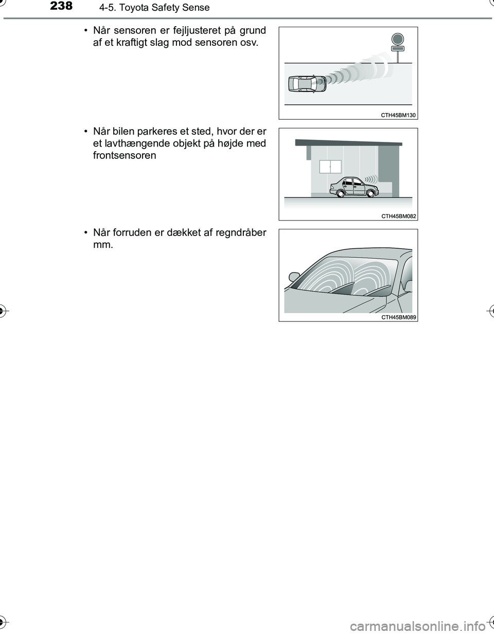 TOYOTA YARIS HATCHBACK 2016 Brugsanvisning (in Danish) 2384-5. Toyota Safety Sense
OM52G66DK• Når sensoren er fejljusteret på grund
af et kraftigt slag mod sensoren osv.
• Når bilen parkeres et sted, hvor der er et lavthængende objekt på højde m TOYOTA YARIS HATCHBACK 2016 Brugsanvisning (in Danish) 2384-5. Toyota Safety Sense
OM52G66DK• Når sensoren er fejljusteret på grund
af et kraftigt slag mod sensoren osv.
• Når bilen parkeres et sted, hvor der er et lavthængende objekt på højde m
