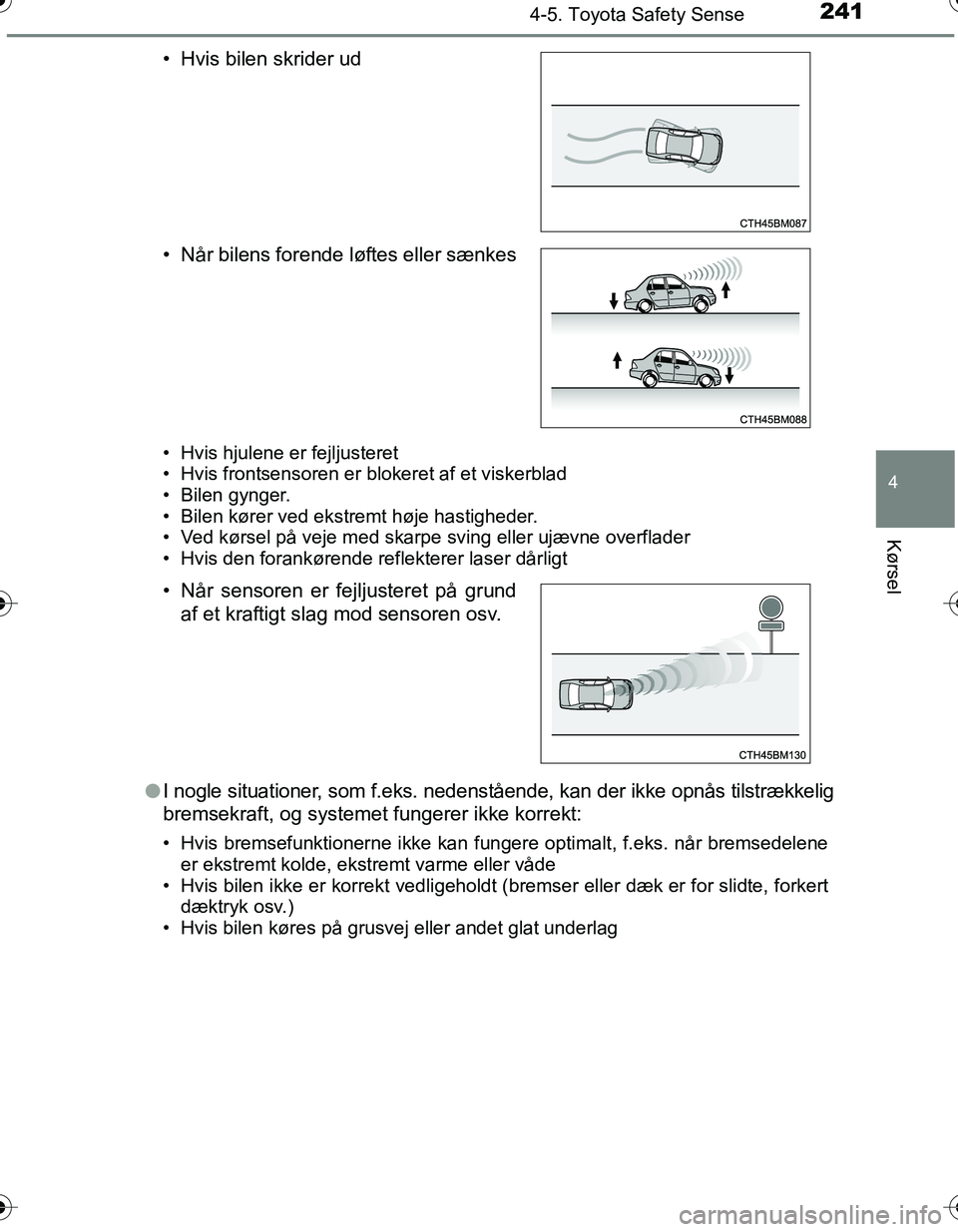 TOYOTA YARIS HATCHBACK 2016 Brugsanvisning (in Danish) 2414-5. Toyota Safety Sense
4
Kørsel
OM52G66DK
• Hvis hjulene er fejljusteret
• Hvis frontsensoren er blokeret af et viskerblad
• Bilen gynger.
• Bilen kører ved ekstremt høje hastigheder.
TOYOTA YARIS HATCHBACK 2016 Brugsanvisning (in Danish) 2414-5. Toyota Safety Sense
4
Kørsel
OM52G66DK
• Hvis hjulene er fejljusteret
• Hvis frontsensoren er blokeret af et viskerblad
• Bilen gynger.
• Bilen kører ved ekstremt høje hastigheder.