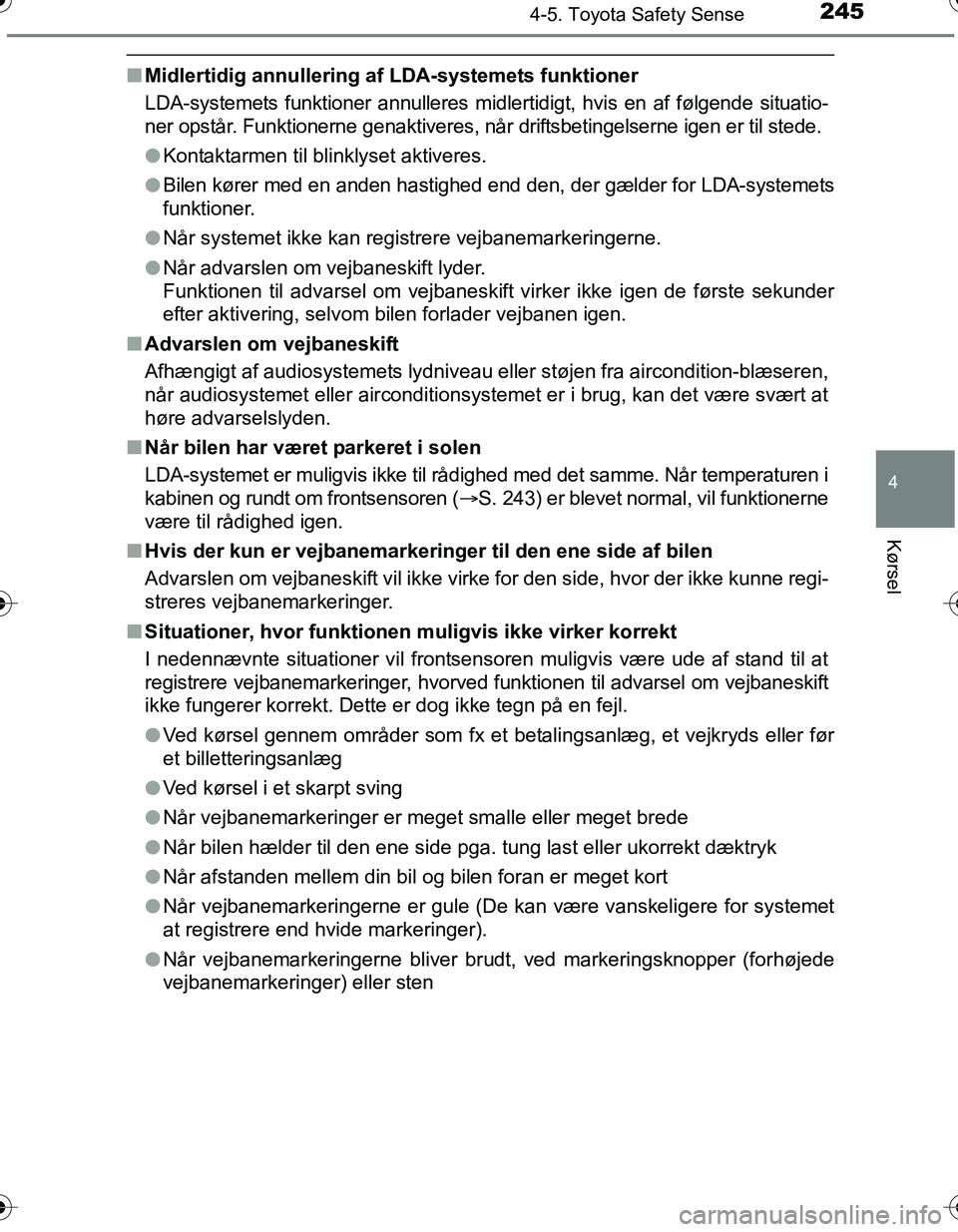 TOYOTA YARIS HATCHBACK 2016 Brugsanvisning (in Danish) 2454-5. Toyota Safety Sense
4
Kørsel
OM52G66DK
nMidlertidig annullering af LDA-systemets funktioner
LDA-systemets funktioner annulleres midler tidigt, hvis en af følgende situatio-
ner opstår. Funk TOYOTA YARIS HATCHBACK 2016 Brugsanvisning (in Danish) 2454-5. Toyota Safety Sense
4
Kørsel
OM52G66DK
nMidlertidig annullering af LDA-systemets funktioner
LDA-systemets funktioner annulleres midler tidigt, hvis en af følgende situatio-
ner opstår. Funk