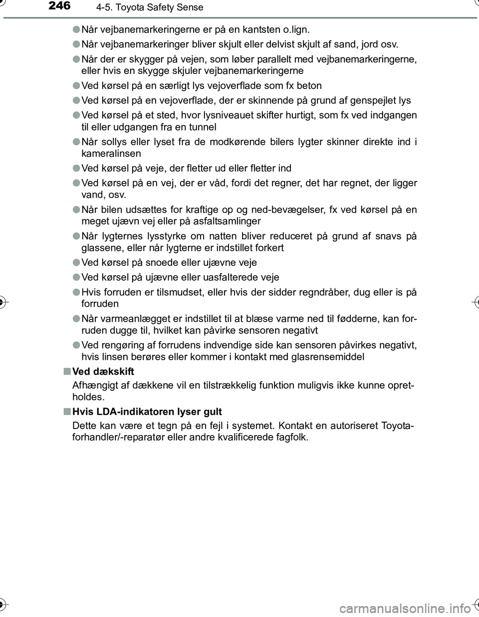 TOYOTA YARIS HATCHBACK 2016 Brugsanvisning (in Danish) 2464-5. Toyota Safety Sense
OM52G66DKl
Når vejbanemarkeringerne er på en kantsten o.lign.
l Når vejbanemarkeringer bliver skjult el ler delvist skjult af sand, jord osv.
l Når der er skygger på v TOYOTA YARIS HATCHBACK 2016 Brugsanvisning (in Danish) 2464-5. Toyota Safety Sense
OM52G66DKl
Når vejbanemarkeringerne er på en kantsten o.lign.
l Når vejbanemarkeringer bliver skjult el ler delvist skjult af sand, jord osv.
l Når der er skygger på v