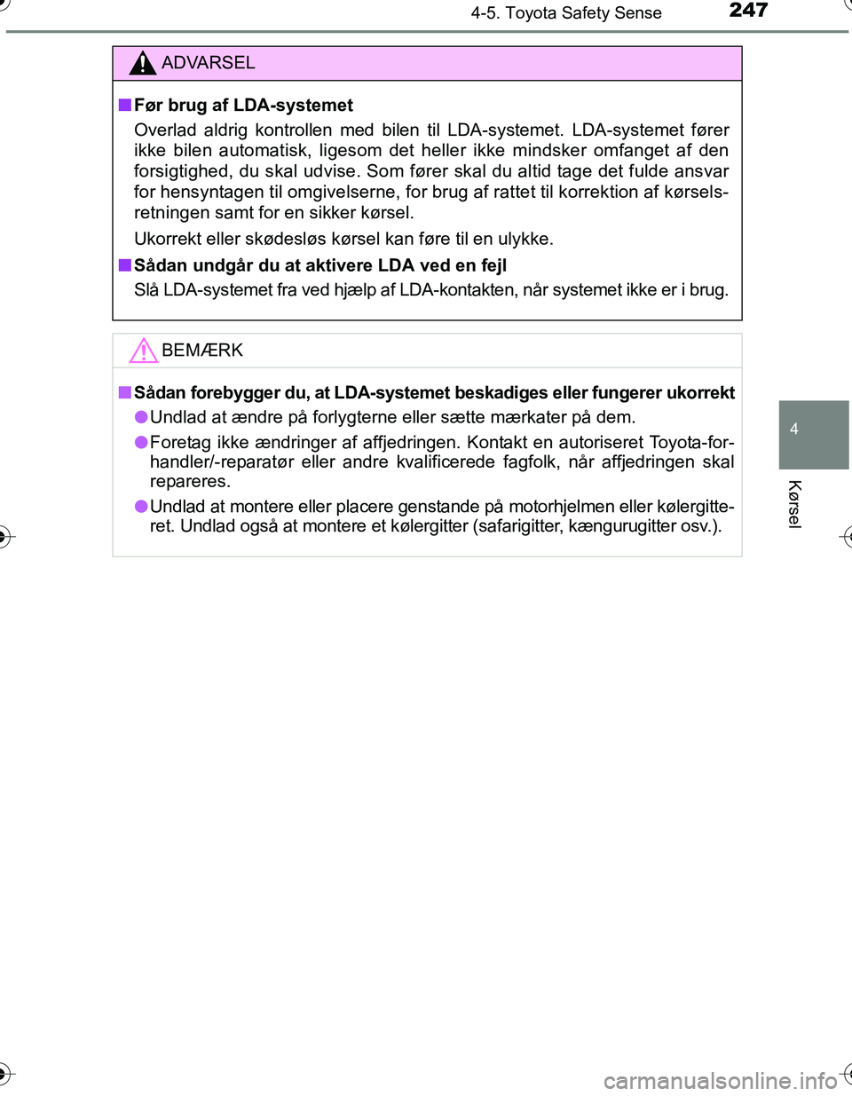 TOYOTA YARIS HATCHBACK 2016 Brugsanvisning (in Danish) 2474-5. Toyota Safety Sense
4
Kørsel
OM52G66DK
ADVARSEL
nFør brug af LDA-systemet
Overlad aldrig kontrollen med bilen til LDA-systemet. LDA-systemet fører
ikke bilen automatisk, ligesom det heller TOYOTA YARIS HATCHBACK 2016 Brugsanvisning (in Danish) 2474-5. Toyota Safety Sense
4
Kørsel
OM52G66DK
ADVARSEL
nFør brug af LDA-systemet
Overlad aldrig kontrollen med bilen til LDA-systemet. LDA-systemet fører
ikke bilen automatisk, ligesom det heller