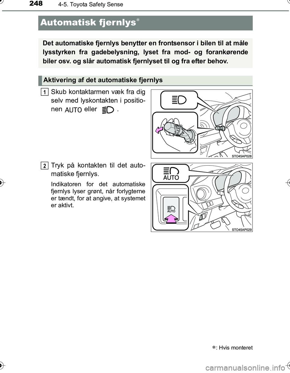 TOYOTA YARIS HATCHBACK 2016 Brugsanvisning (in Danish) 2484-5. Toyota Safety Sense
OM52G66DK
Automatisk fjernlys
Skub kontaktarmen væk fra dig
selv med lyskontakten i positio-
nen eller .
Tryk på kontakten til det auto-
matiske fjernlys.
Indikatoren TOYOTA YARIS HATCHBACK 2016 Brugsanvisning (in Danish) 2484-5. Toyota Safety Sense
OM52G66DK
Automatisk fjernlys
Skub kontaktarmen væk fra dig
selv med lyskontakten i positio-
nen eller .
Tryk på kontakten til det auto-
matiske fjernlys.
Indikatoren