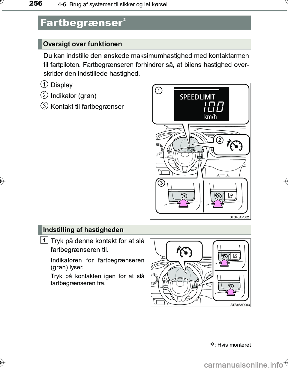 TOYOTA YARIS HATCHBACK 2016 Brugsanvisning (in Danish) 2564-6. Brug af systemer til sikker og let kørsel
OM52G66DK
Far tbe grænser
Du kan indstille den ønskede ma ksimumhastighed med kontaktarmen
til fartpiloten. Fartbegrænseren forhindrer så, at TOYOTA YARIS HATCHBACK 2016 Brugsanvisning (in Danish) 2564-6. Brug af systemer til sikker og let kørsel
OM52G66DK
Far tbe grænser
Du kan indstille den ønskede ma ksimumhastighed med kontaktarmen
til fartpiloten. Fartbegrænseren forhindrer så, at