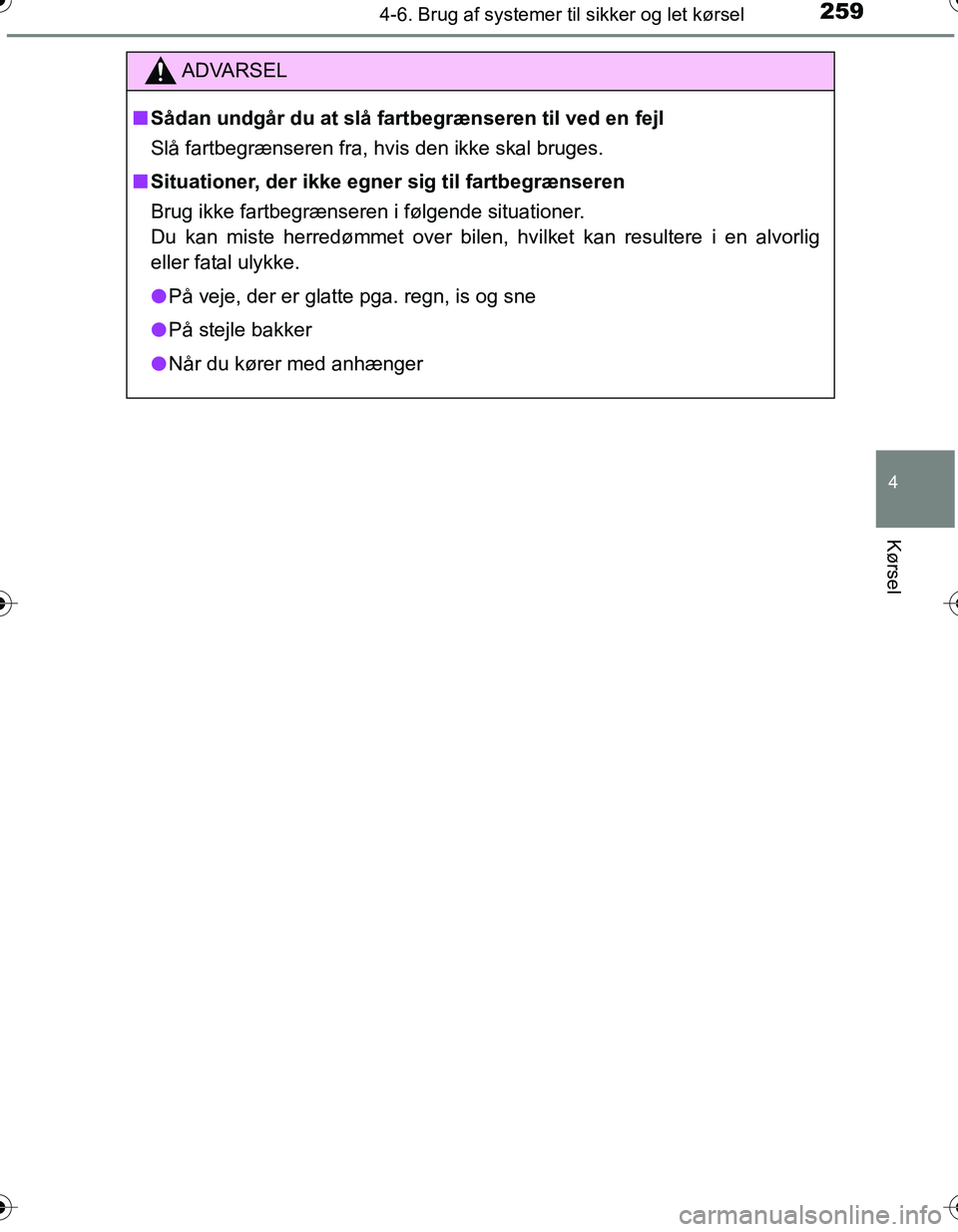 TOYOTA YARIS HATCHBACK 2016 Brugsanvisning (in Danish) 2594-6. Brug af systemer til sikker og let kørsel
4
Kørsel
OM52G66DK
ADVARSEL
nSådan undgår du at slå fartbegrænseren til ved en fejl
Slå fartbegrænseren fra, hvis den ikke skal bruges.
n Situ TOYOTA YARIS HATCHBACK 2016 Brugsanvisning (in Danish) 2594-6. Brug af systemer til sikker og let kørsel
4
Kørsel
OM52G66DK
ADVARSEL
nSådan undgår du at slå fartbegrænseren til ved en fejl
Slå fartbegrænseren fra, hvis den ikke skal bruges.
n Situ