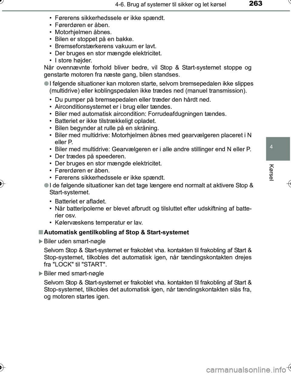 TOYOTA YARIS HATCHBACK 2016 Brugsanvisning (in Danish) 2634-6. Brug af systemer til sikker og let kørsel
4
Kørsel
OM52G66DK• Førerens sikkerhedssele er ikke spændt.
• Førerdøren er åben.
• Motorhjelmen åbnes.
• Bilen er stoppet på en bakk TOYOTA YARIS HATCHBACK 2016 Brugsanvisning (in Danish) 2634-6. Brug af systemer til sikker og let kørsel
4
Kørsel
OM52G66DK• Førerens sikkerhedssele er ikke spændt.
• Førerdøren er åben.
• Motorhjelmen åbnes.
• Bilen er stoppet på en bakk