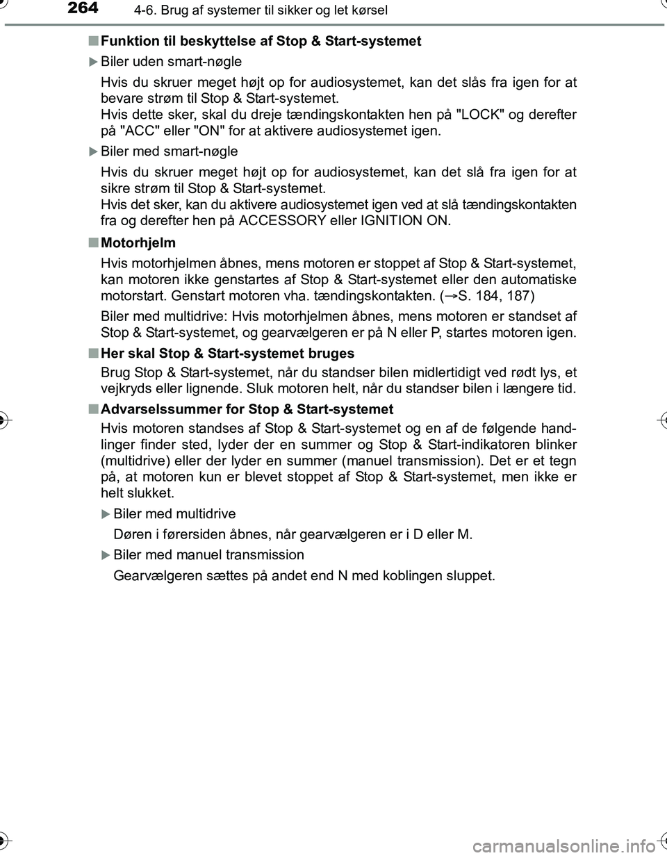 TOYOTA YARIS HATCHBACK 2016 Brugsanvisning (in Danish) 2644-6. Brug af systemer til sikker og let kørsel
OM52G66DKn
Funktion til beskyttelse af Stop & Start-systemet
Biler uden smart-nøgle
Hvis du skruer meget højt op for audiosystemet, kan det slå TOYOTA YARIS HATCHBACK 2016 Brugsanvisning (in Danish) 2644-6. Brug af systemer til sikker og let kørsel
OM52G66DKn
Funktion til beskyttelse af Stop & Start-systemet
Biler uden smart-nøgle
Hvis du skruer meget højt op for audiosystemet, kan det slå