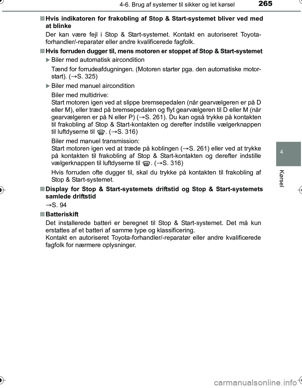 TOYOTA YARIS HATCHBACK 2016 Brugsanvisning (in Danish) 2654-6. Brug af systemer til sikker og let kørsel
4
Kørsel
OM52G66DKn
Hvis indikatoren for frakobling af St op & Start-systemet bliver ved med
at blinke
Der kan være fejl i Stop & Start-systemet. K TOYOTA YARIS HATCHBACK 2016 Brugsanvisning (in Danish) 2654-6. Brug af systemer til sikker og let kørsel
4
Kørsel
OM52G66DKn
Hvis indikatoren for frakobling af St op & Start-systemet bliver ved med
at blinke
Der kan være fejl i Stop & Start-systemet. K