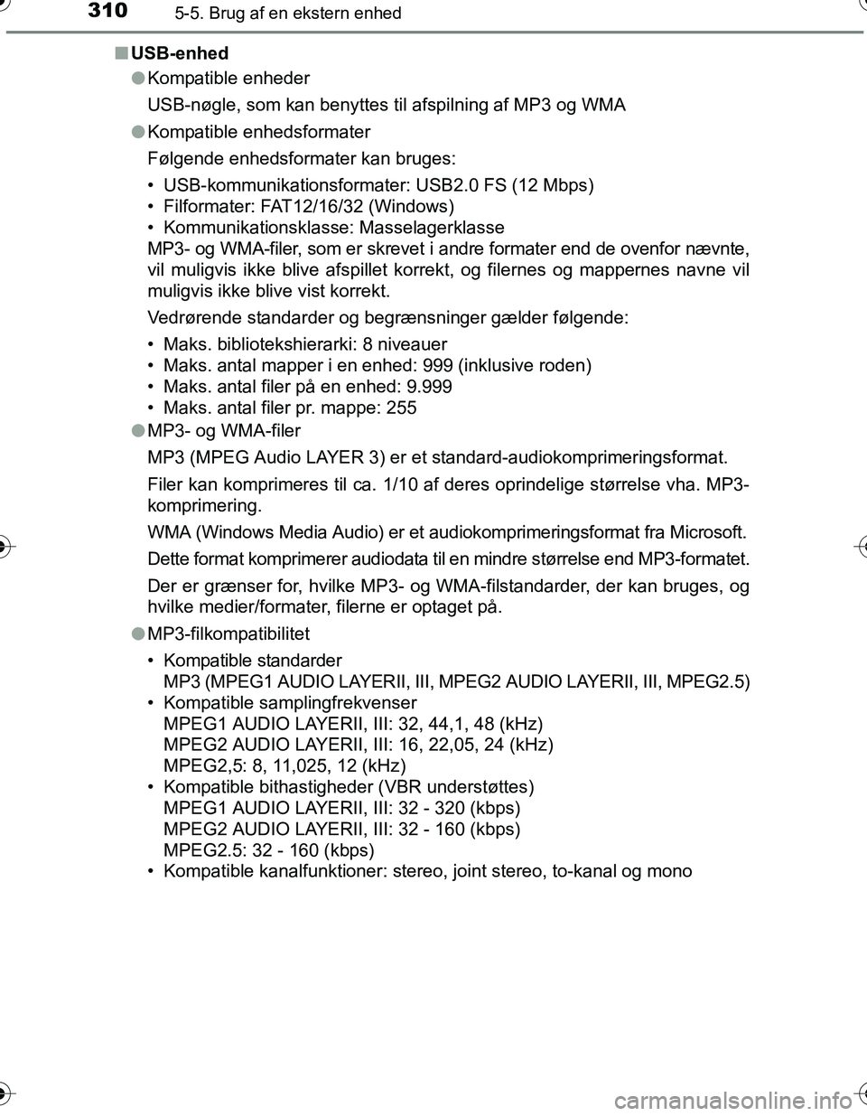 TOYOTA YARIS HATCHBACK 2016 Brugsanvisning (in Danish) 3105-5. Brug af en ekstern enhed
OM52G66DKn
USB-enhed
lKompatible enheder
USB-nøgle, som kan benyttes til afspilning af MP3 og WMA
l Kompatible enhedsformater
Følgende enhedsformater kan bruges:
• TOYOTA YARIS HATCHBACK 2016 Brugsanvisning (in Danish) 3105-5. Brug af en ekstern enhed
OM52G66DKn
USB-enhed
lKompatible enheder
USB-nøgle, som kan benyttes til afspilning af MP3 og WMA
l Kompatible enhedsformater
Følgende enhedsformater kan bruges:
•