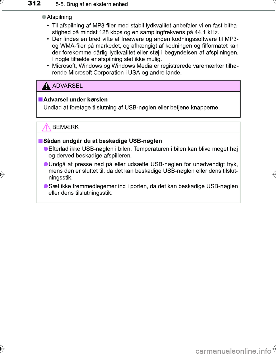 TOYOTA YARIS HATCHBACK 2016  Brugsanvisning (in Danish) 3125-5. Brug af en ekstern enhed
OM52G66DKl
Afspilning
• Til afspilning af MP3-filer med stabil lydkvalitet anbefaler vi en fast bitha-
stighed på mindst 128 kbps og en samplingfrekvens på 44,1 kH