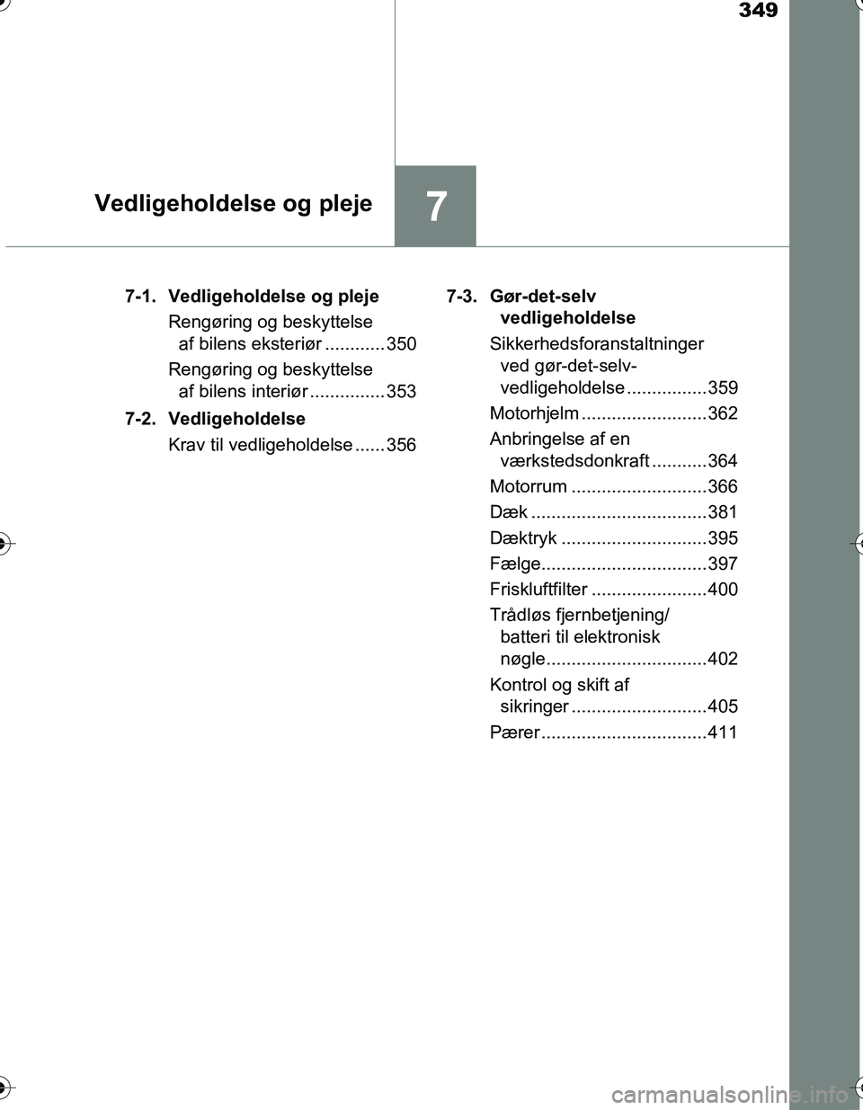 TOYOTA YARIS HATCHBACK 2016 Brugsanvisning (in Danish) 349
7Vedligeholdelse og pleje
OM52G66DK7-1. Vedligeholdelse og pleje
Rengøring og beskyttelse af bilens eksteriør ............ 350
Rengøring og beskyttelse af bilens interiør ............... 353
TOYOTA YARIS HATCHBACK 2016 Brugsanvisning (in Danish) 349
7Vedligeholdelse og pleje
OM52G66DK7-1. Vedligeholdelse og pleje
Rengøring og beskyttelse af bilens eksteriør ............ 350
Rengøring og beskyttelse af bilens interiør ............... 353