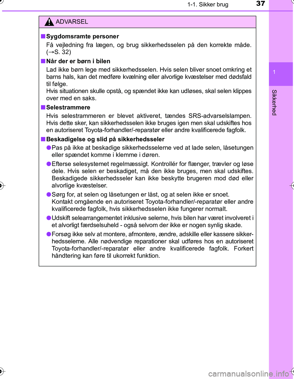 TOYOTA YARIS HATCHBACK 2016 Brugsanvisning (in Danish) 371-1. Sikker brug
1
Sikkerhed
OM52G66DK
ADVARSEL
nSygdomsramte personer
Få vejledning fra lægen, og brug sikkerhedsselen på den korrekte måde.
(ï‚®S. 32)
n Når der er børn i bilen
Lad ikke bør TOYOTA YARIS HATCHBACK 2016 Brugsanvisning (in Danish) 371-1. Sikker brug
1
Sikkerhed
OM52G66DK
ADVARSEL
nSygdomsramte personer
Få vejledning fra lægen, og brug sikkerhedsselen på den korrekte måde.
(ï‚®S. 32)
n Når der er børn i bilen
Lad ikke bør