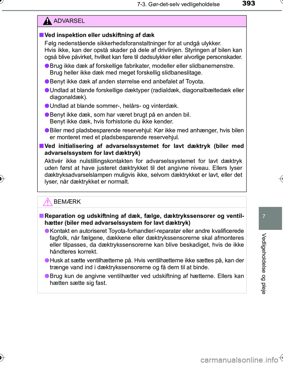 TOYOTA YARIS HATCHBACK 2016 Brugsanvisning (in Danish) 3937-3. Gør-det-selv vedligeholdelse
7
Vedligeholdelse og pleje
OM52G66DK
ADVARSEL
nVed inspektion eller udskiftning af dæk
Følg nedenstående sikkerhedsforanstaltninger for at undgå ulykker.
Hvis TOYOTA YARIS HATCHBACK 2016 Brugsanvisning (in Danish) 3937-3. Gør-det-selv vedligeholdelse
7
Vedligeholdelse og pleje
OM52G66DK
ADVARSEL
nVed inspektion eller udskiftning af dæk
Følg nedenstående sikkerhedsforanstaltninger for at undgå ulykker.
Hvis
