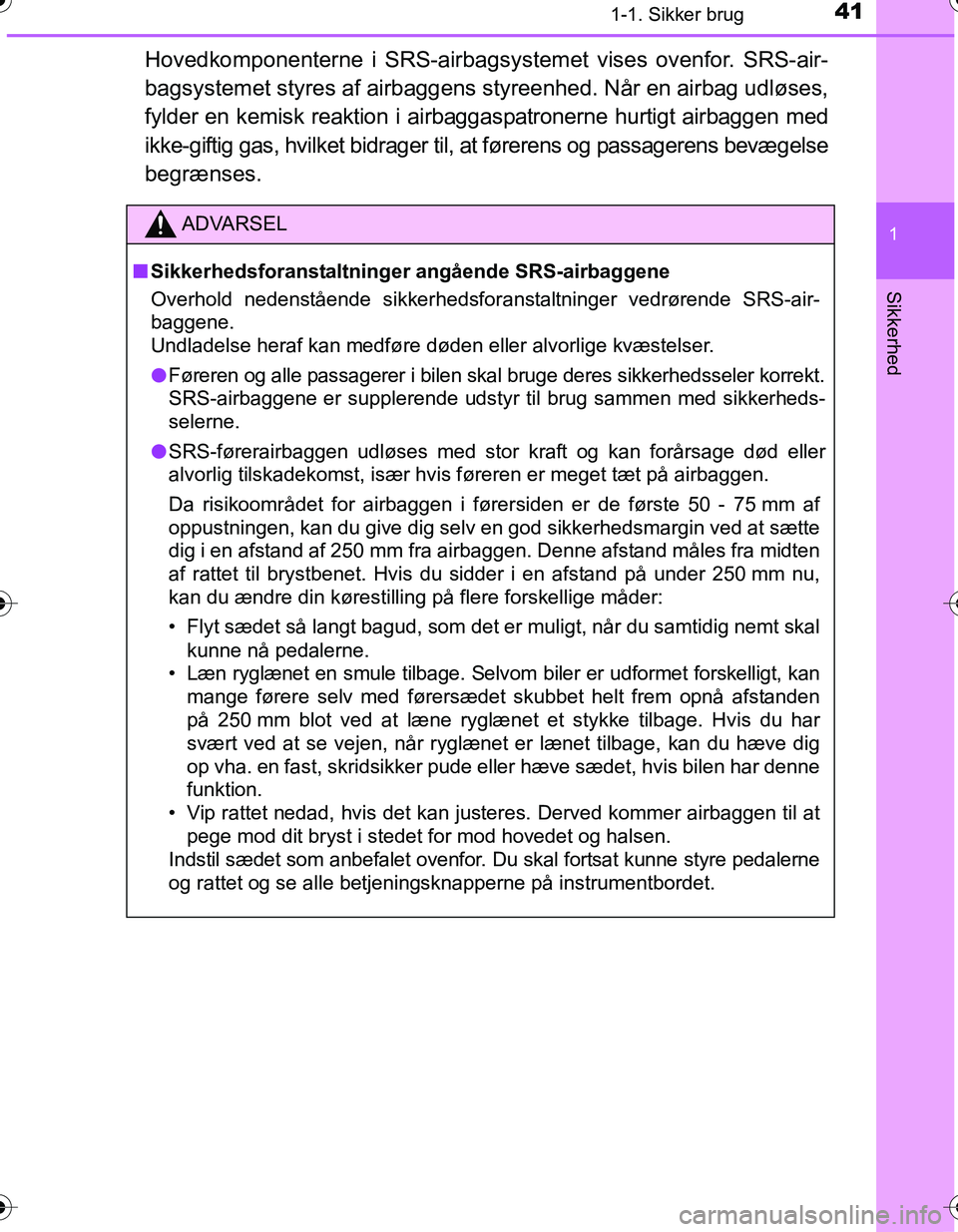 TOYOTA YARIS HATCHBACK 2016 Brugsanvisning (in Danish) 411-1. Sikker brug
1
Sikkerhed
OM52G66DK
Hovedkomponenterne i SRS-airbagsystemet vises ovenfor. SRS-air-
bagsystemet styres af airbaggens styreenhed. Når en airbag udløses,
fylder en kemisk reaktio TOYOTA YARIS HATCHBACK 2016 Brugsanvisning (in Danish) 411-1. Sikker brug
1
Sikkerhed
OM52G66DK
Hovedkomponenterne i SRS-airbagsystemet vises ovenfor. SRS-air-
bagsystemet styres af airbaggens styreenhed. Når en airbag udløses,
fylder en kemisk reaktio