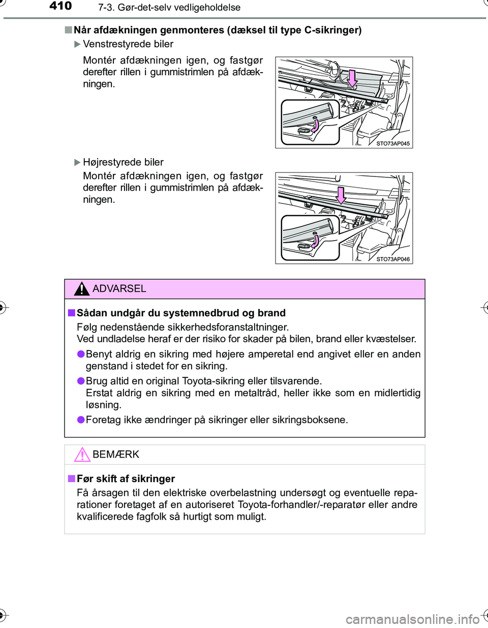TOYOTA YARIS HATCHBACK 2016 Brugsanvisning (in Danish) 4107-3. Gør-det-selv vedligeholdelse
OM52G66DKn
Når afdækningen genmonteres (d æksel til type C-sikringer)
Venstrestyrede biler
Højrestyrede biler Montér afdækningen igen, og fastgør
der TOYOTA YARIS HATCHBACK 2016 Brugsanvisning (in Danish) 4107-3. Gør-det-selv vedligeholdelse
OM52G66DKn
Når afdækningen genmonteres (d æksel til type C-sikringer)
Venstrestyrede biler
Højrestyrede biler Montér afdækningen igen, og fastgør
der