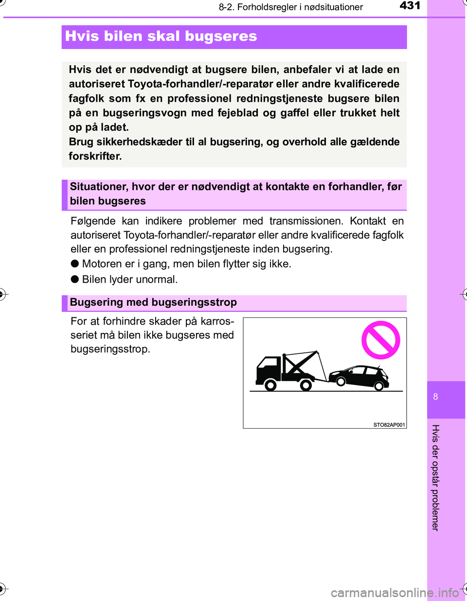 TOYOTA YARIS HATCHBACK 2016 Brugsanvisning (in Danish) 4318-2. Forholdsregler i nødsituationer
8
Hvis der opstår problemer
OM52G66DK
Hvis bilen skal bugseres
Følgende kan indikere problemer med transmissionen. Kontakt en
autoriseret Toyota-forhandler/- TOYOTA YARIS HATCHBACK 2016 Brugsanvisning (in Danish) 4318-2. Forholdsregler i nødsituationer
8
Hvis der opstår problemer
OM52G66DK
Hvis bilen skal bugseres
Følgende kan indikere problemer med transmissionen. Kontakt en
autoriseret Toyota-forhandler/-