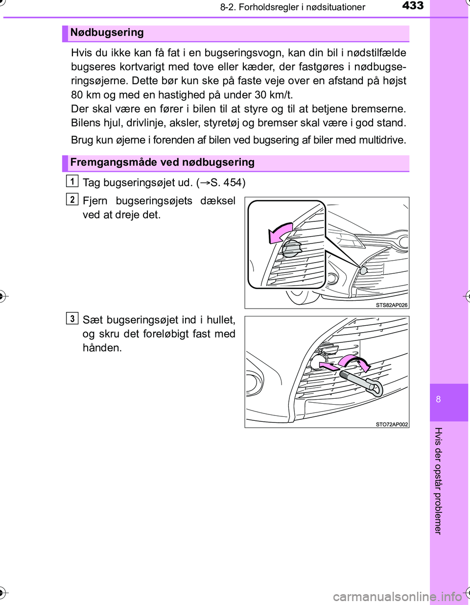 TOYOTA YARIS HATCHBACK 2016 Brugsanvisning (in Danish) 4338-2. Forholdsregler i nødsituationer
8
Hvis der opstår problemer
OM52G66DK
Hvis du ikke kan få fat i en bugseringsvogn, kan din bil i nødstilfælde
bugseres kortvarigt med tove eller kæder, de TOYOTA YARIS HATCHBACK 2016 Brugsanvisning (in Danish) 4338-2. Forholdsregler i nødsituationer
8
Hvis der opstår problemer
OM52G66DK
Hvis du ikke kan få fat i en bugseringsvogn, kan din bil i nødstilfælde
bugseres kortvarigt med tove eller kæder, de