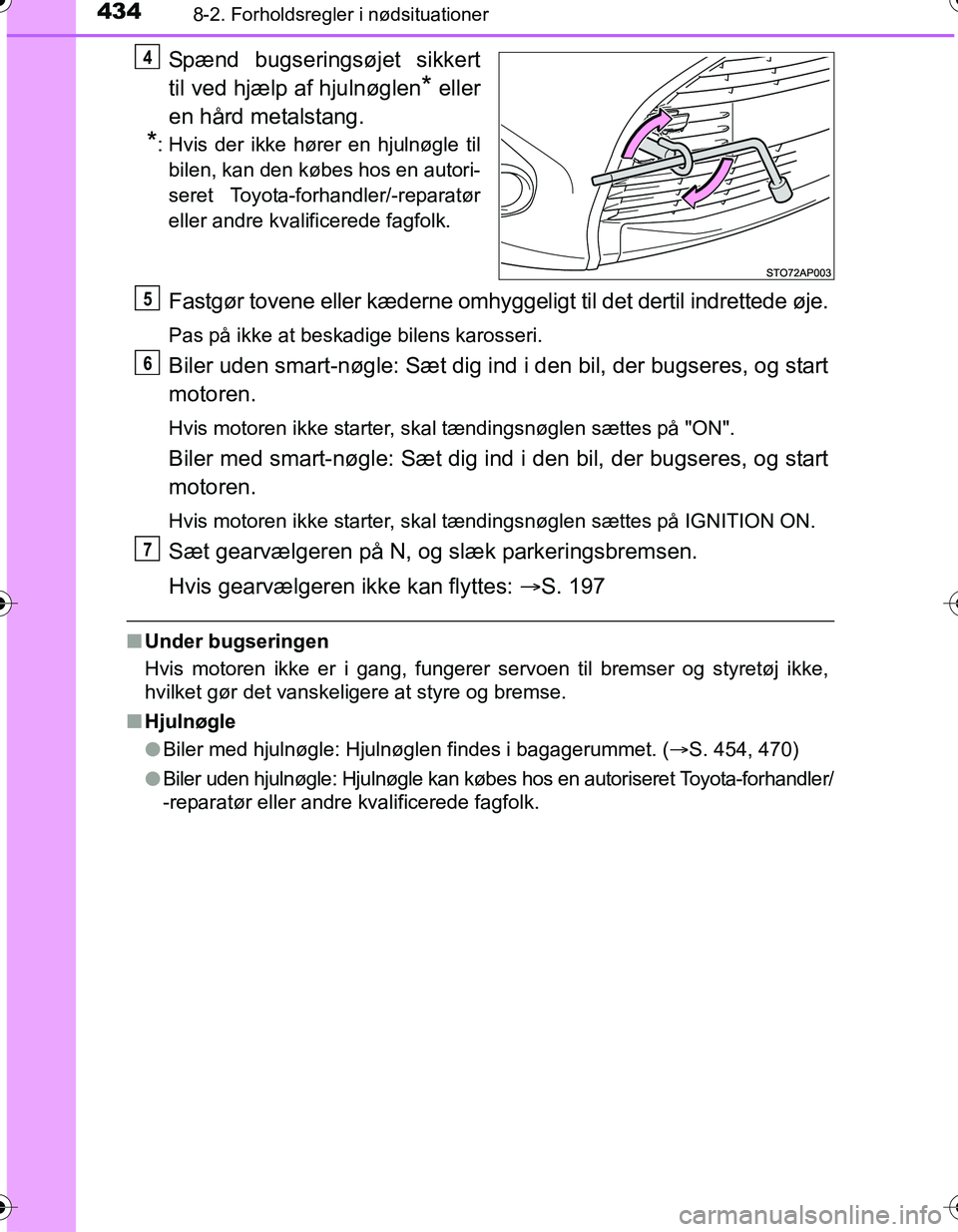 TOYOTA YARIS HATCHBACK 2016 Brugsanvisning (in Danish) 4348-2. Forholdsregler i nødsituationer
OM52G66DK
Spænd bugseringsøjet sikkert
til ved hjælp af hjulnøglen
* eller
en hård metalstang.
*: Hvis der ikke hører en hjulnøgle til bilen, kan den k TOYOTA YARIS HATCHBACK 2016 Brugsanvisning (in Danish) 4348-2. Forholdsregler i nødsituationer
OM52G66DK
Spænd bugseringsøjet sikkert
til ved hjælp af hjulnøglen
* eller
en hård metalstang.
*: Hvis der ikke hører en hjulnøgle til bilen, kan den k