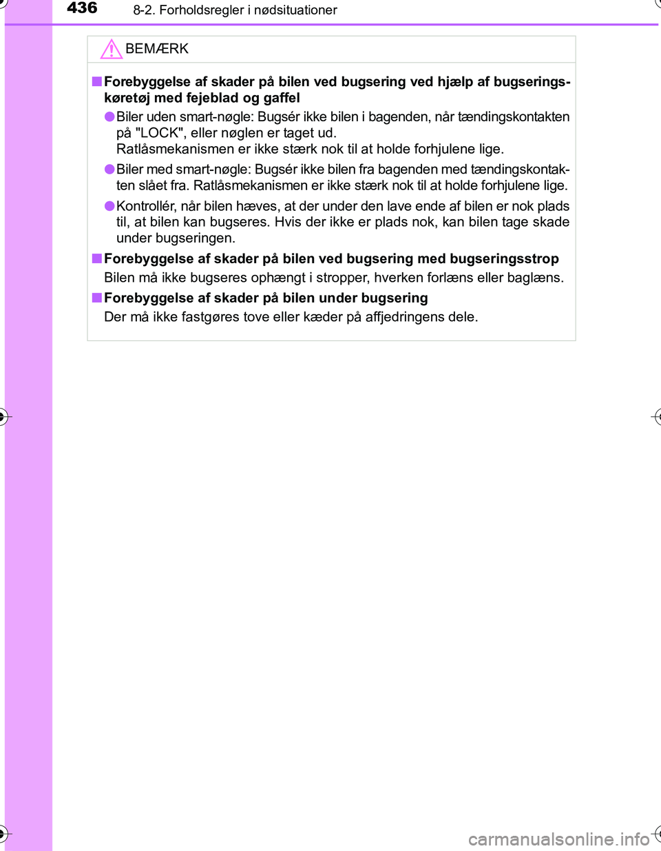 TOYOTA YARIS HATCHBACK 2016 Brugsanvisning (in Danish) 4368-2. Forholdsregler i nødsituationer
OM52G66DK
BEMÆRK
nForebyggelse af skader på bilen ved bugsering ved hjælp af bugserings-
køretøj med fejeblad og gaffel
l Biler uden smart-nøgle: Bugsér TOYOTA YARIS HATCHBACK 2016 Brugsanvisning (in Danish) 4368-2. Forholdsregler i nødsituationer
OM52G66DK
BEMÆRK
nForebyggelse af skader på bilen ved bugsering ved hjælp af bugserings-
køretøj med fejeblad og gaffel
l Biler uden smart-nøgle: Bugsér