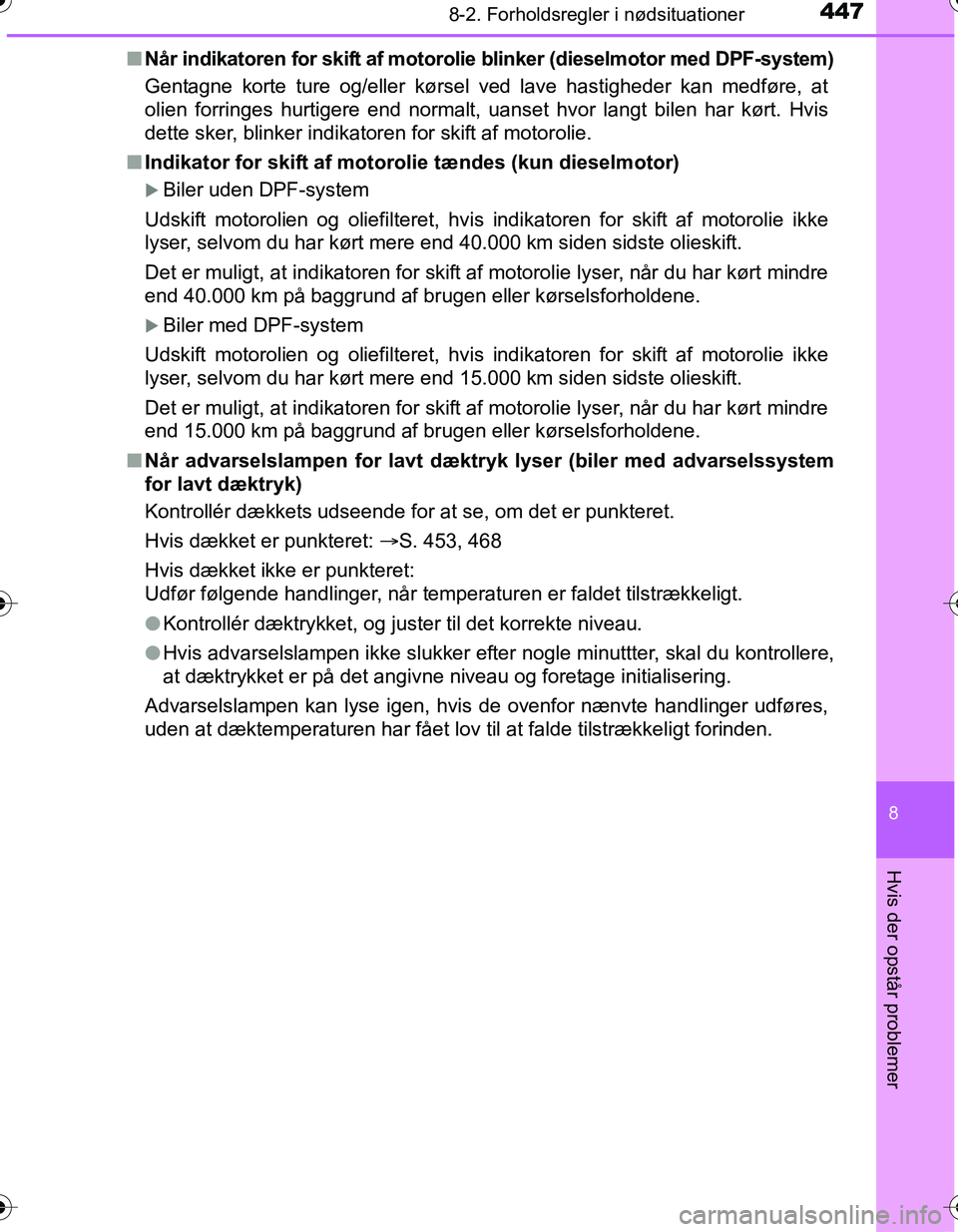 TOYOTA YARIS HATCHBACK 2016  Brugsanvisning (in Danish) 4478-2. Forholdsregler i nødsituationer
8
Hvis der opstår problemer
OM52G66DKn
Når indikatoren for skift af motoroli e blinker (dieselmotor med DPF-system)
Gentagne korte ture og/eller kørsel ved 