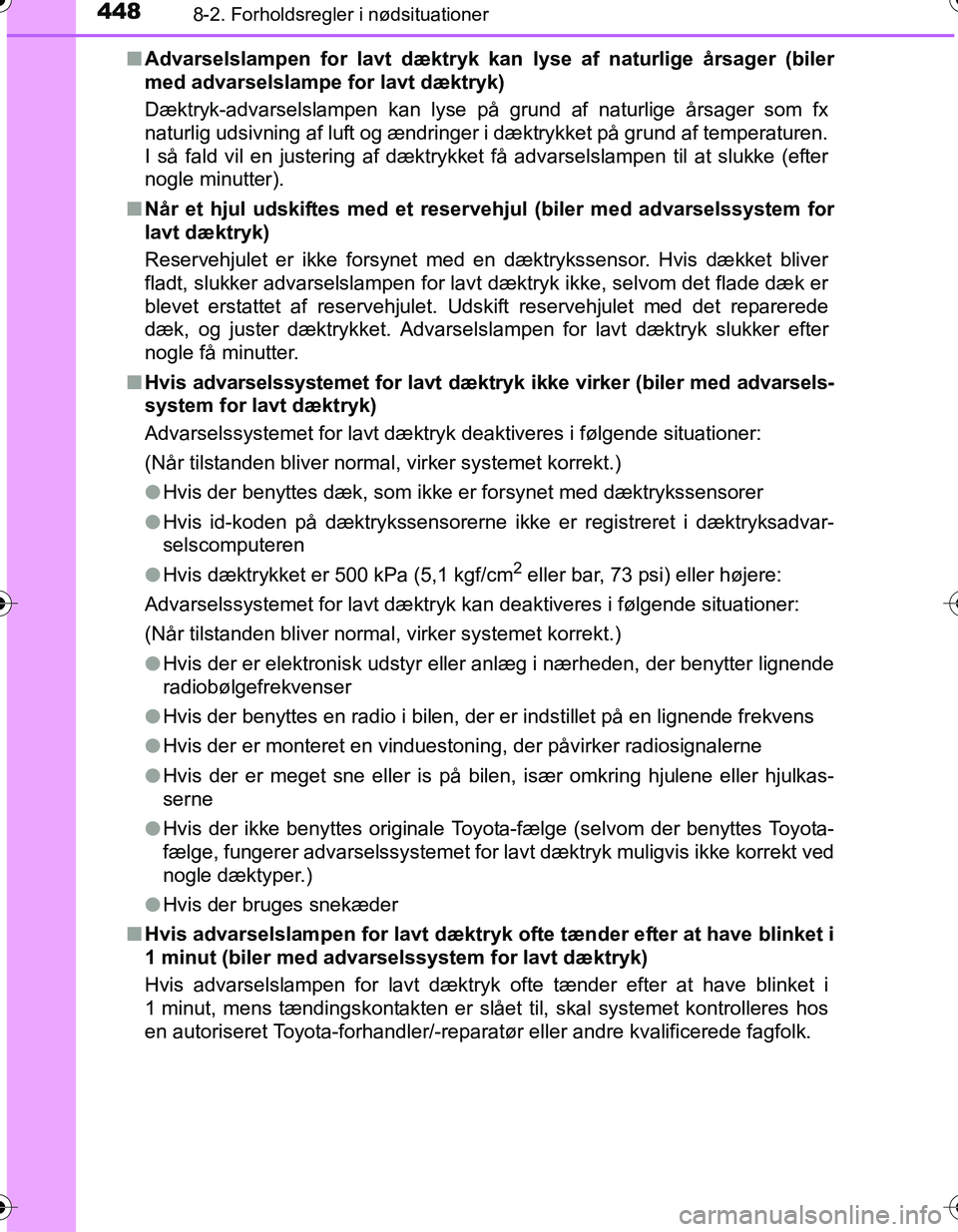 TOYOTA YARIS HATCHBACK 2016 Brugsanvisning (in Danish) 4488-2. Forholdsregler i nødsituationer
OM52G66DKn
Advarselslampen for lavt dæktryk kan lyse af naturlige årsager (biler
med advarselslampe for lavt dæktryk)
Dæktryk-advarselslampen kan lyse på TOYOTA YARIS HATCHBACK 2016 Brugsanvisning (in Danish) 4488-2. Forholdsregler i nødsituationer
OM52G66DKn
Advarselslampen for lavt dæktryk kan lyse af naturlige årsager (biler
med advarselslampe for lavt dæktryk)
Dæktryk-advarselslampen kan lyse på