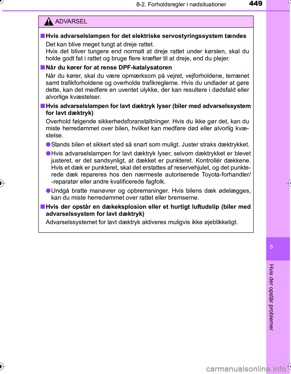 TOYOTA YARIS HATCHBACK 2016  Brugsanvisning (in Danish) 4498-2. Forholdsregler i nødsituationer
8
Hvis der opstår problemer
OM52G66DK
ADVARSEL
nHvis advarselslampen for det elektriske servostyringssystem tændes
Det kan blive meget tungt at dreje rattet.