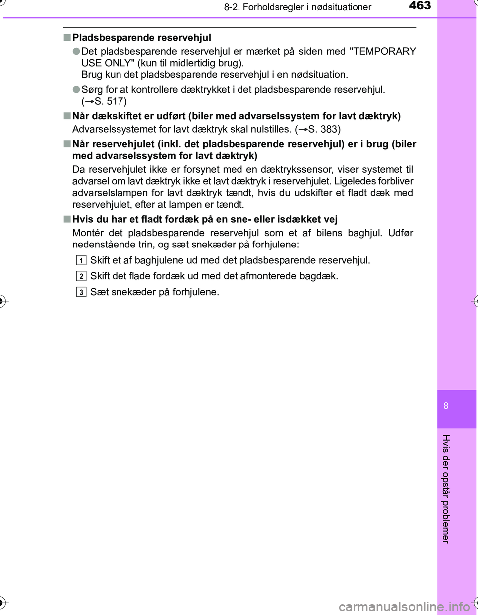 TOYOTA YARIS HATCHBACK 2016 Brugsanvisning (in Danish) 4638-2. Forholdsregler i nødsituationer
8
Hvis der opstår problemer
OM52G66DK
nPladsbesparende reservehjul
lDet pladsbesparende reservehjul er mærket på siden med "TEMPORARY
USE ONLY" (kun til mid TOYOTA YARIS HATCHBACK 2016 Brugsanvisning (in Danish) 4638-2. Forholdsregler i nødsituationer
8
Hvis der opstår problemer
OM52G66DK
nPladsbesparende reservehjul
lDet pladsbesparende reservehjul er mærket på siden med "TEMPORARY
USE ONLY" (kun til mid