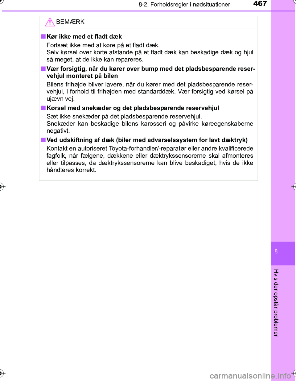 TOYOTA YARIS HATCHBACK 2016 Brugsanvisning (in Danish) 4678-2. Forholdsregler i nødsituationer
8
Hvis der opstår problemer
OM52G66DK
BEMÆRK
nKør ikke med et fladt dæk
Fortsæt ikke med at køre på et fladt dæk.
Selv kørsel over korte afstande på TOYOTA YARIS HATCHBACK 2016 Brugsanvisning (in Danish) 4678-2. Forholdsregler i nødsituationer
8
Hvis der opstår problemer
OM52G66DK
BEMÆRK
nKør ikke med et fladt dæk
Fortsæt ikke med at køre på et fladt dæk.
Selv kørsel over korte afstande på