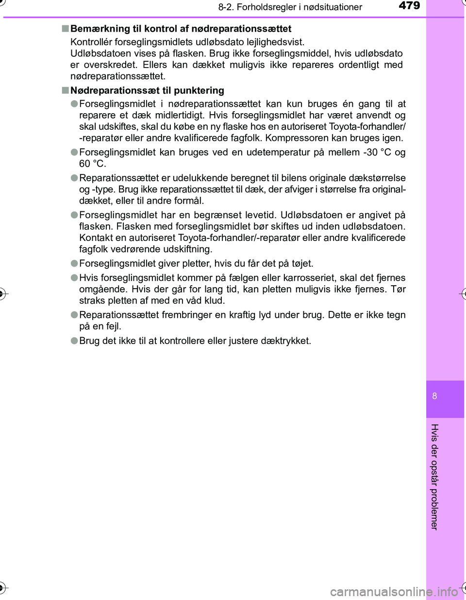 TOYOTA YARIS HATCHBACK 2016 Brugsanvisning (in Danish) 4798-2. Forholdsregler i nødsituationer
8
Hvis der opstår problemer
OM52G66DKn
Bemærkning til kontrol af nødreparationssættet
Kontrollér forseglingsmidlets udløbsdato lejlighedsvist.
Udløbsda TOYOTA YARIS HATCHBACK 2016 Brugsanvisning (in Danish) 4798-2. Forholdsregler i nødsituationer
8
Hvis der opstår problemer
OM52G66DKn
Bemærkning til kontrol af nødreparationssættet
Kontrollér forseglingsmidlets udløbsdato lejlighedsvist.
Udløbsda