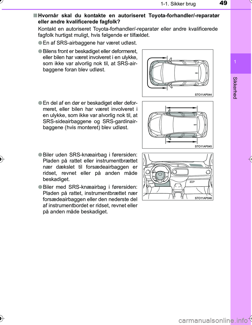 TOYOTA YARIS HATCHBACK 2016 Brugsanvisning (in Danish) 491-1. Sikker brug
1
Sikkerhed
OM52G66DKn
Hvornår skal du kontakte en autoriseret Toyota-forha ndler/-reparatør
eller andre kvalificerede fagfolk?
Kontakt en autoriseret Toyota-forhandler /-reparatà TOYOTA YARIS HATCHBACK 2016 Brugsanvisning (in Danish) 491-1. Sikker brug
1
Sikkerhed
OM52G66DKn
Hvornår skal du kontakte en autoriseret Toyota-forha ndler/-reparatør
eller andre kvalificerede fagfolk?
Kontakt en autoriseret Toyota-forhandler /-reparatÃ