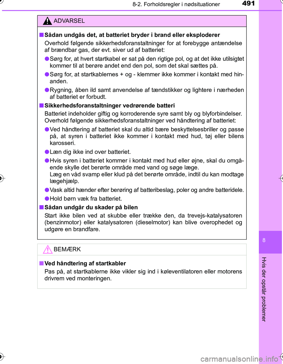 TOYOTA YARIS HATCHBACK 2016  Brugsanvisning (in Danish) 4918-2. Forholdsregler i nødsituationer
8
Hvis der opstår problemer
OM52G66DK
ADVARSEL
nSådan undgås det, at batteriet br yder i brand eller eksploderer
Overhold følgende sikkerhedsforanstaltning