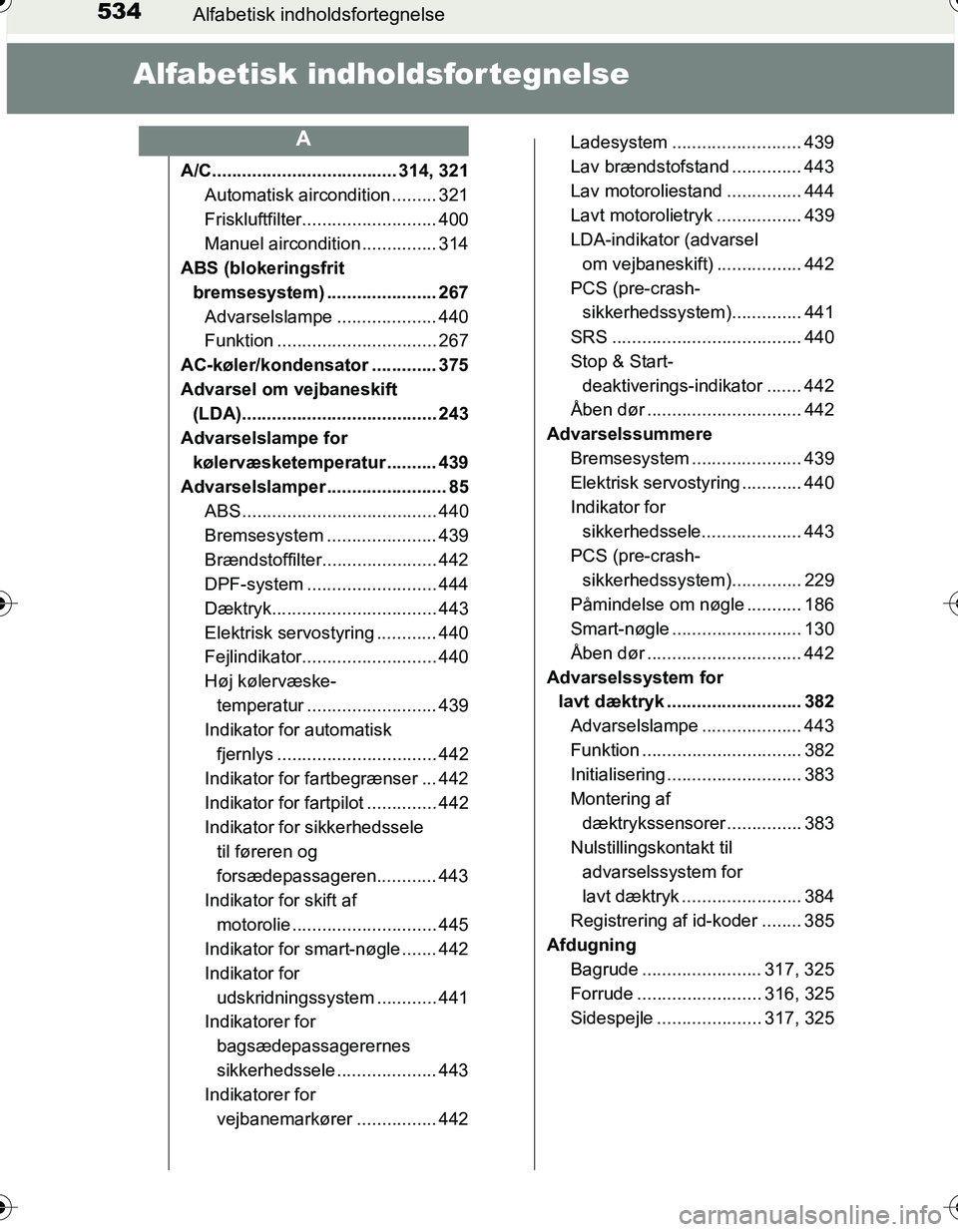 TOYOTA YARIS 2016 Brugsanvisning (in Danish) 534Alfabetisk indholdsfortegnelse
OM52G66DK
Alfabetisk indholdsfortegnelse
A/C..................................... 314, 321Automatisk aircondition ......... 321
Friskluftfilter....................... TOYOTA YARIS 2016 Brugsanvisning (in Danish) 534Alfabetisk indholdsfortegnelse
OM52G66DK
Alfabetisk indholdsfortegnelse
A/C..................................... 314, 321Automatisk aircondition ......... 321
Friskluftfilter.......................