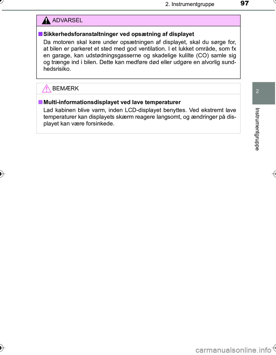 TOYOTA YARIS HATCHBACK 2016 Brugsanvisning (in Danish) 972. Instrumentgruppe
2
Instrumentgruppe
OM52G66DK
ADVARSEL
nSikkerhedsforanstaltninger ved opsætning af displayet
Da motoren skal køre under opsætningen af displayet, skal du sørge for,
at bilen TOYOTA YARIS HATCHBACK 2016 Brugsanvisning (in Danish) 972. Instrumentgruppe
2
Instrumentgruppe
OM52G66DK
ADVARSEL
nSikkerhedsforanstaltninger ved opsætning af displayet
Da motoren skal køre under opsætningen af displayet, skal du sørge for,
at bilen