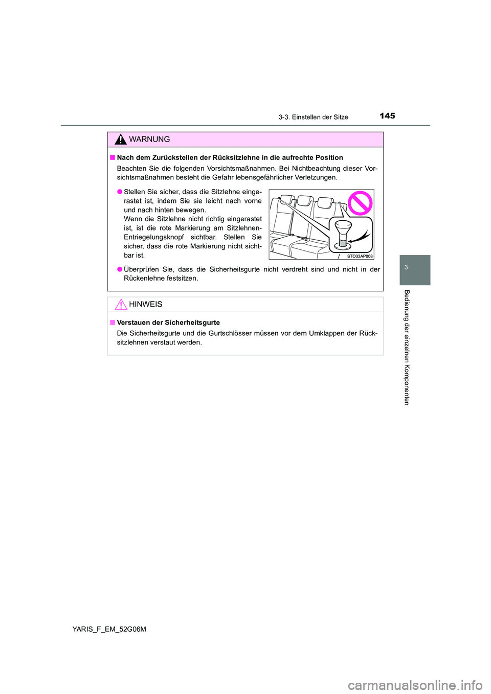 TOYOTA YARIS 2016 Betriebsanleitungen (in German) 1453-3. Einstellen der Sitze
3
Bedienung der einzelnen Komponenten
YARIS_F_EM_52G06M
WARNUNG
■Nach dem Zurückstellen der Rücksitzlehne in die aufrechte Position
Beachten Sie die folgenden Vorsich TOYOTA YARIS 2016 Betriebsanleitungen (in German) 1453-3. Einstellen der Sitze
3
Bedienung der einzelnen Komponenten
YARIS_F_EM_52G06M
WARNUNG
■Nach dem Zurückstellen der Rücksitzlehne in die aufrechte Position
Beachten Sie die folgenden Vorsich