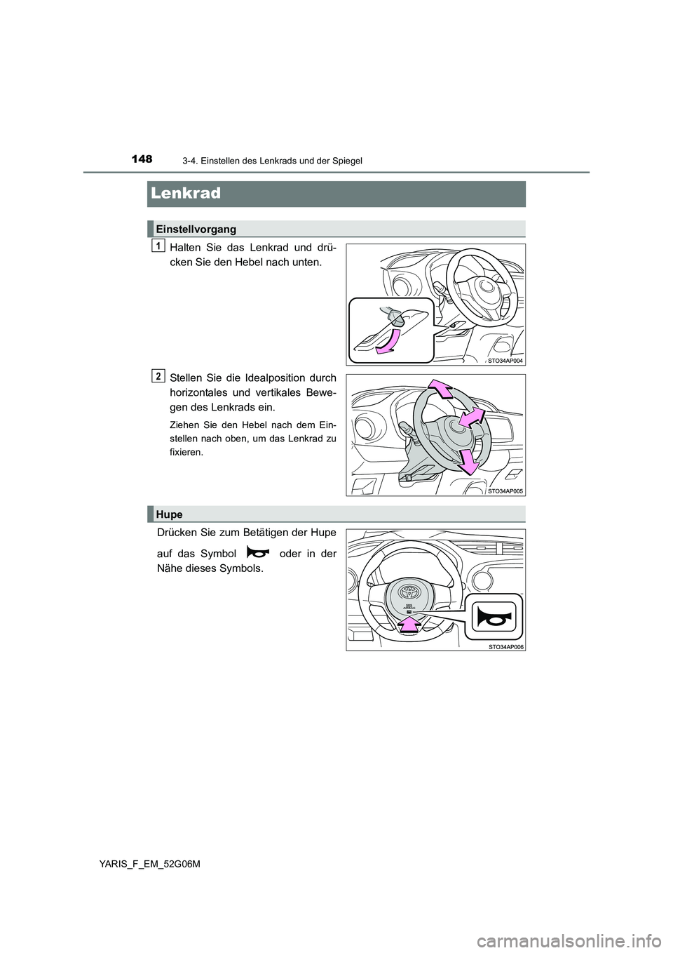 TOYOTA YARIS 2016 Betriebsanleitungen (in German) 1483-4. Einstellen des Lenkrads und der Spiegel
YARIS_F_EM_52G06M
Lenkrad
Halten Sie das Lenkrad und drü-
cken Sie den Hebel nach unten.
Stellen Sie die Idealposition durch
horizontales und vertik TOYOTA YARIS 2016 Betriebsanleitungen (in German) 1483-4. Einstellen des Lenkrads und der Spiegel
YARIS_F_EM_52G06M
Lenkrad
Halten Sie das Lenkrad und drü-
cken Sie den Hebel nach unten.
Stellen Sie die Idealposition durch
horizontales und vertik