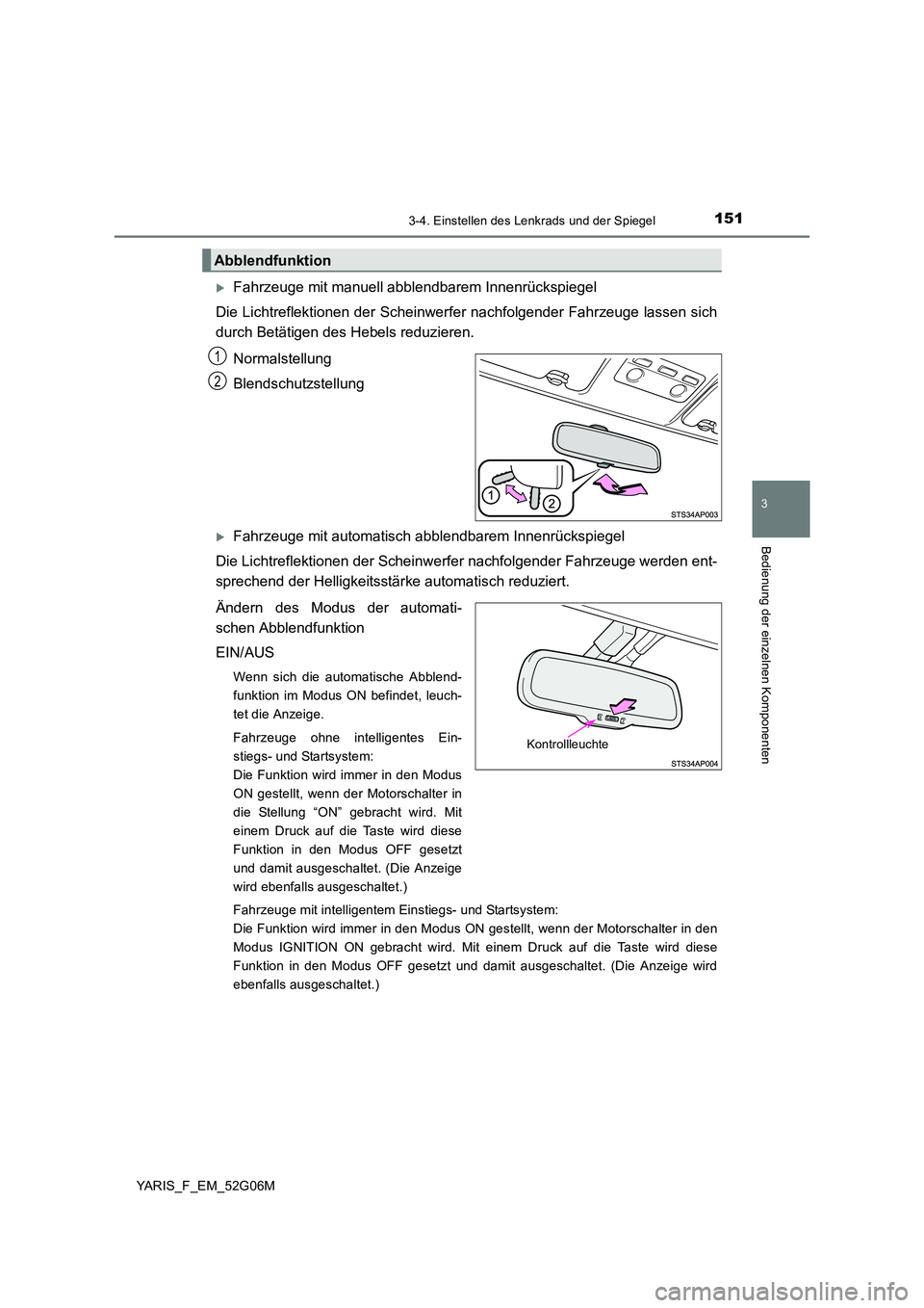 TOYOTA YARIS 2016  Betriebsanleitungen (in German) 1513-4. Einstellen des Lenkrads und der Spiegel
3
Bedienung der einzelnen Komponenten
YARIS_F_EM_52G06M
Fahrzeuge mit manuell abblendbarem Innenrückspiegel 
Die Lichtreflektionen der Scheinwerfer 