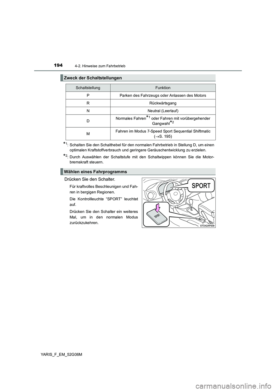 TOYOTA YARIS 2016 Betriebsanleitungen (in German) 1944-2. Hinweise zum Fahrbetrieb
YARIS_F_EM_52G06M
*1: Schalten Sie den Schalthebel für den normalen Fahrbetrieb in Stellung D, um einen
optimalen Kraftstoffverbrauch und geringere Geräuschentwickl TOYOTA YARIS 2016 Betriebsanleitungen (in German) 1944-2. Hinweise zum Fahrbetrieb
YARIS_F_EM_52G06M
*1: Schalten Sie den Schalthebel für den normalen Fahrbetrieb in Stellung D, um einen
optimalen Kraftstoffverbrauch und geringere Geräuschentwickl