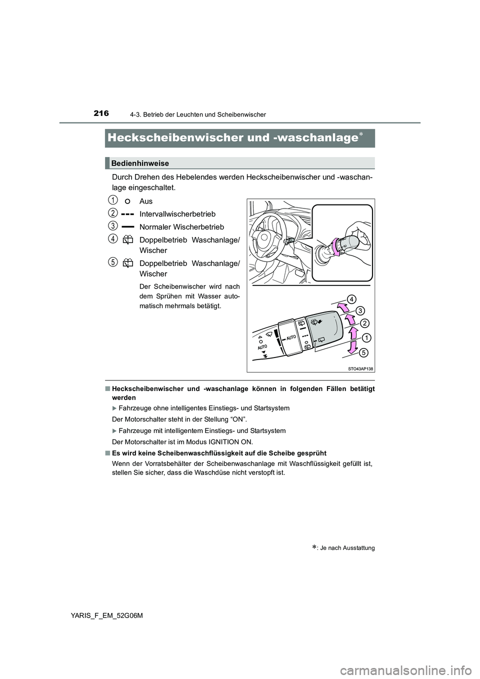 TOYOTA YARIS 2016 Betriebsanleitungen (in German) 2164-3. Betrieb der Leuchten und Scheibenwischer
YARIS_F_EM_52G06M
Heckscheibenwischer und -waschanlage
Durch Drehen des Hebelendes werden Heckscheibenwischer und -waschan-
lage eingeschaltet.
Au TOYOTA YARIS 2016 Betriebsanleitungen (in German) 2164-3. Betrieb der Leuchten und Scheibenwischer
YARIS_F_EM_52G06M
Heckscheibenwischer und -waschanlage
Durch Drehen des Hebelendes werden Heckscheibenwischer und -waschan-
lage eingeschaltet.
Au