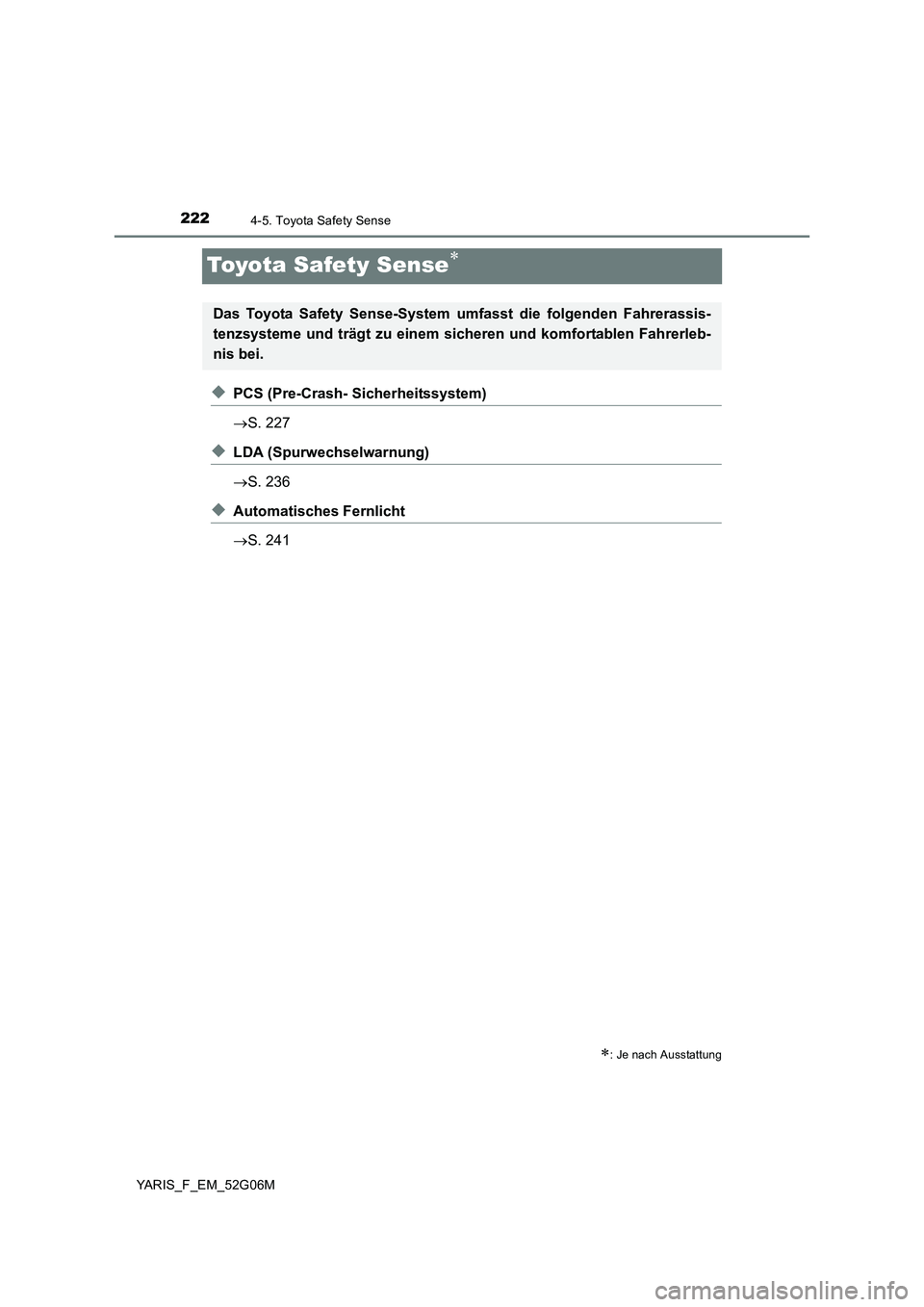 TOYOTA YARIS 2016 Betriebsanleitungen (in German) 2224-5. Toyota Safety Sense
YARIS_F_EM_52G06M
Toyota Safety Sense
◆PCS (Pre-Crash- Sicherheitssystem)
S. 227
◆LDA (Spurwechselwarnung)
S. 236
◆Automatisches Fernlicht
S. 241
TOYOTA YARIS 2016 Betriebsanleitungen (in German) 2224-5. Toyota Safety Sense
YARIS_F_EM_52G06M
Toyota Safety Sense
◆PCS (Pre-Crash- Sicherheitssystem)
S. 227
◆LDA (Spurwechselwarnung)
S. 236
◆Automatisches Fernlicht
S. 241