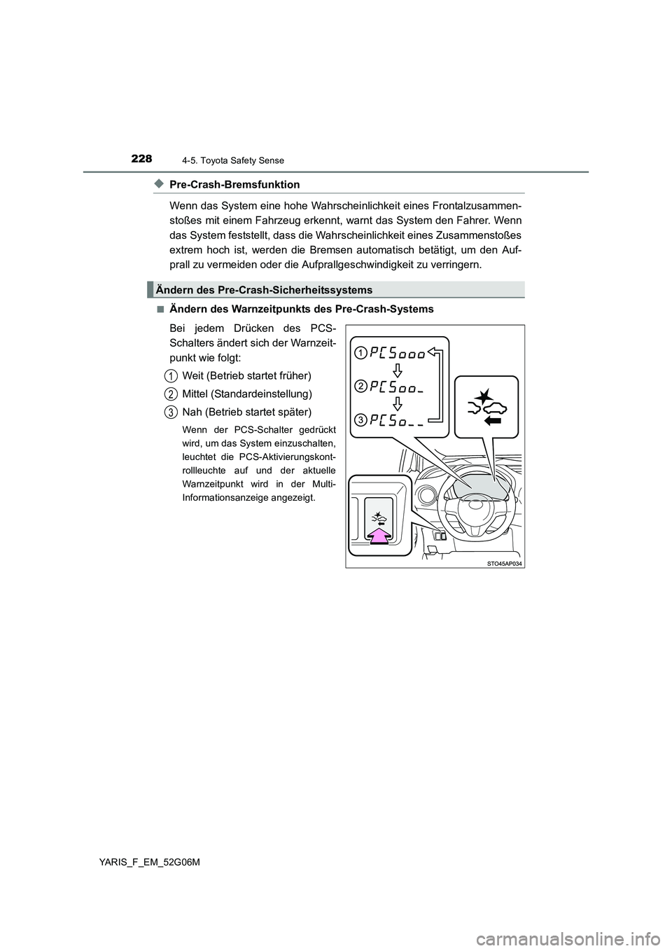 TOYOTA YARIS 2016 Betriebsanleitungen (in German) 2284-5. Toyota Safety Sense
YARIS_F_EM_52G06M
◆Pre-Crash-Bremsfunktion
Wenn das System eine hohe Wahrschei nlichkeit eines Frontalzusammen-
stoßes mit einem Fahrzeug erkennt, warnt das System den TOYOTA YARIS 2016 Betriebsanleitungen (in German) 2284-5. Toyota Safety Sense
YARIS_F_EM_52G06M
◆Pre-Crash-Bremsfunktion
Wenn das System eine hohe Wahrschei nlichkeit eines Frontalzusammen-
stoßes mit einem Fahrzeug erkennt, warnt das System den