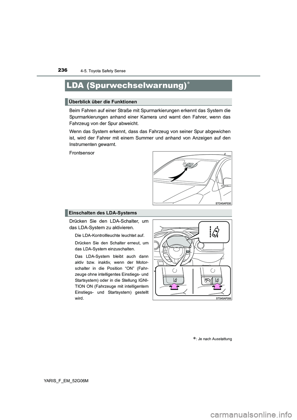 TOYOTA YARIS 2016  Betriebsanleitungen (in German) 2364-5. Toyota Safety Sense
YARIS_F_EM_52G06M
LDA (Spurwechselwar nung)
Beim Fahren auf einer Straße mit Spurmarkierungen erkennt das System die 
Spurmarkierungen anhand einer Kamera und warnt den