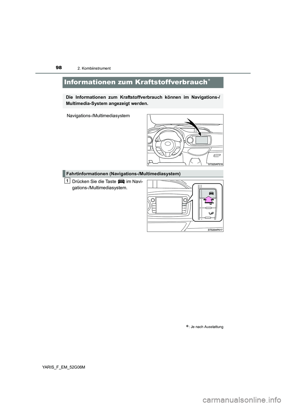 TOYOTA YARIS 2016 Betriebsanleitungen (in German) 982. Kombiinstrument
YARIS_F_EM_52G06M
Infor mationen zum Kraftstoffverbrauch
Navigations-/Multimediasystem
Drücken Sie die Taste im Navi-
gations-/Multimediasystem.
: Je nach Ausstattung
D TOYOTA YARIS 2016 Betriebsanleitungen (in German) 982. Kombiinstrument
YARIS_F_EM_52G06M
Infor mationen zum Kraftstoffverbrauch
Navigations-/Multimediasystem
Drücken Sie die Taste im Navi-
gations-/Multimediasystem.
: Je nach Ausstattung
D