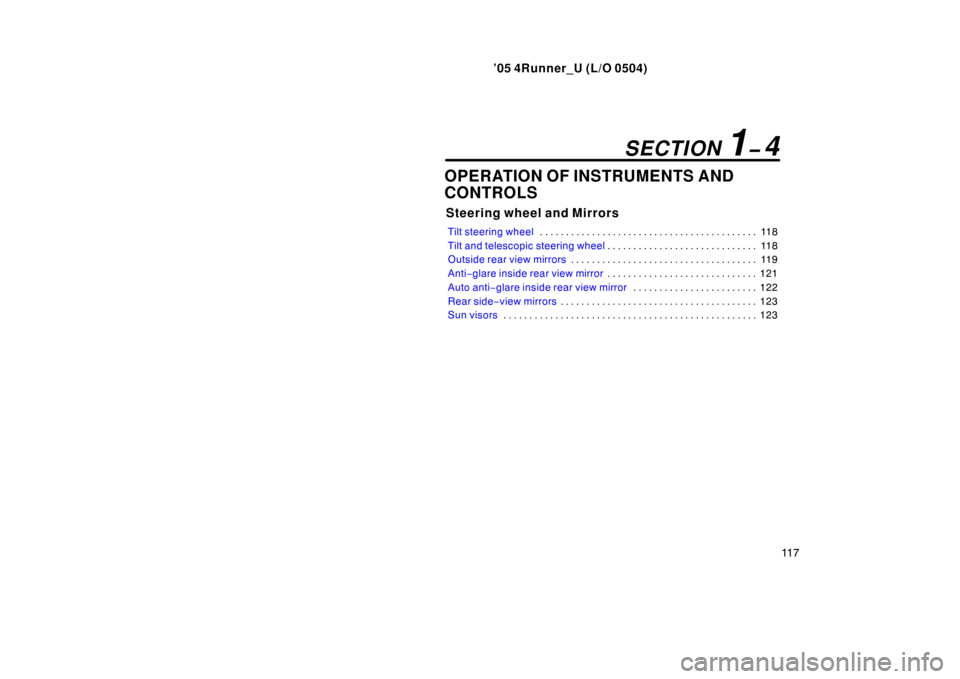 TOYOTA 4RUNNER 2005 N210 / 4.G Owners Manual ’05 4Runner_U (L/O 0504)
11 7
OPERATION OF INSTRUMENTS AND
CONTROLS
Steering wheel and Mirrors
Tilt steering wheel 11 8
. . . . . . . . . . . . . . . . . . . . . . . . . . . . . . . . . . . . .\
 . 